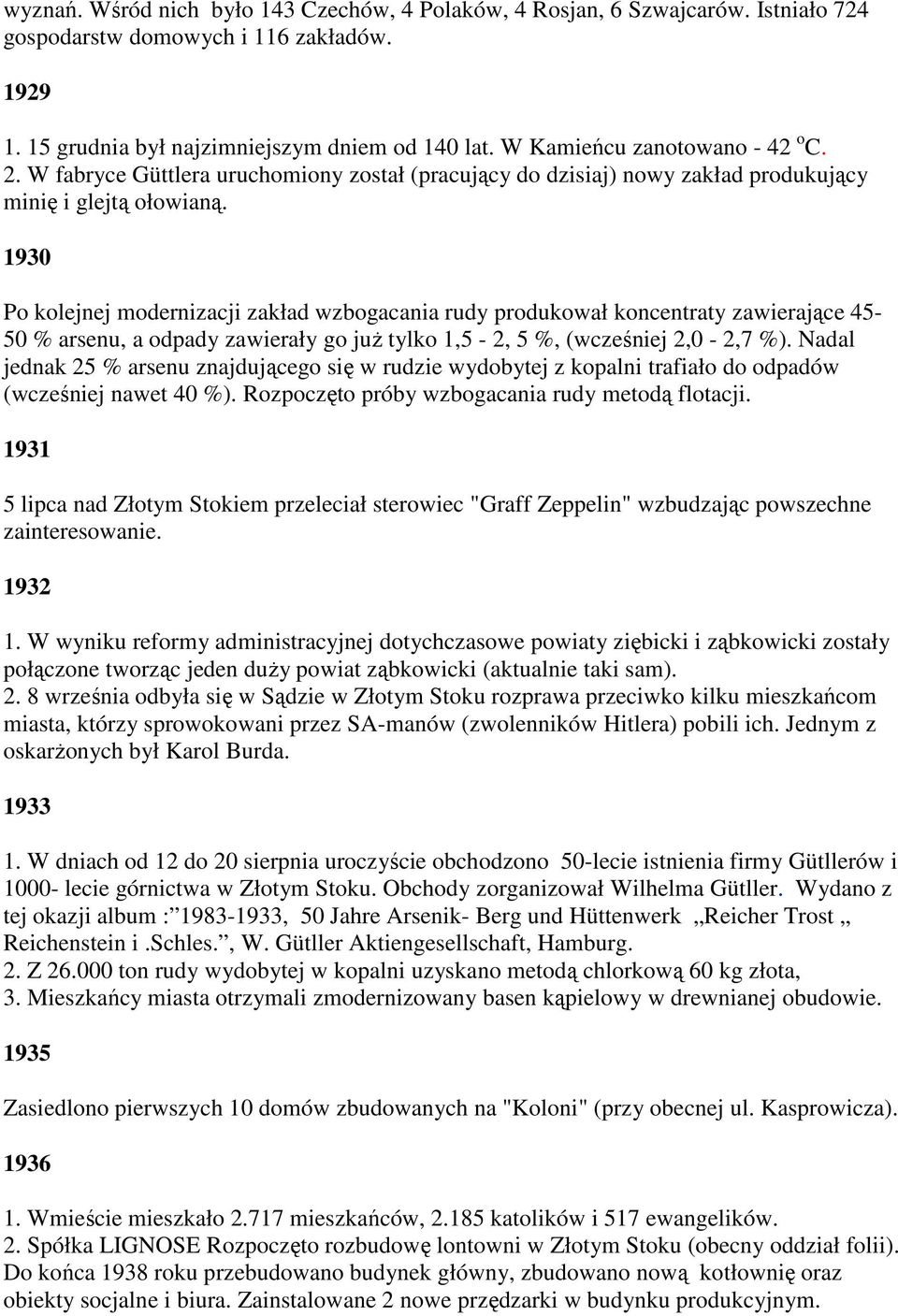 1930 Po kolejnej modernizacji zakład wzbogacania rudy produkował koncentraty zawierające 45-50 % arsenu, a odpady zawierały go już tylko 1,5-2, 5 %, (wcześniej 2,0-2,7 %).