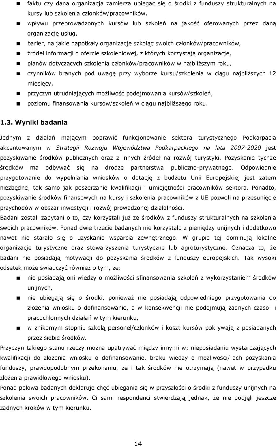 szkolenia członków/pracowników w najbliŝszym roku, czynników branych pod uwagę przy wyborze kursu/szkolenia w ciągu najbliŝszych 12 miesięcy, przyczyn utrudniających moŝliwość podejmowania