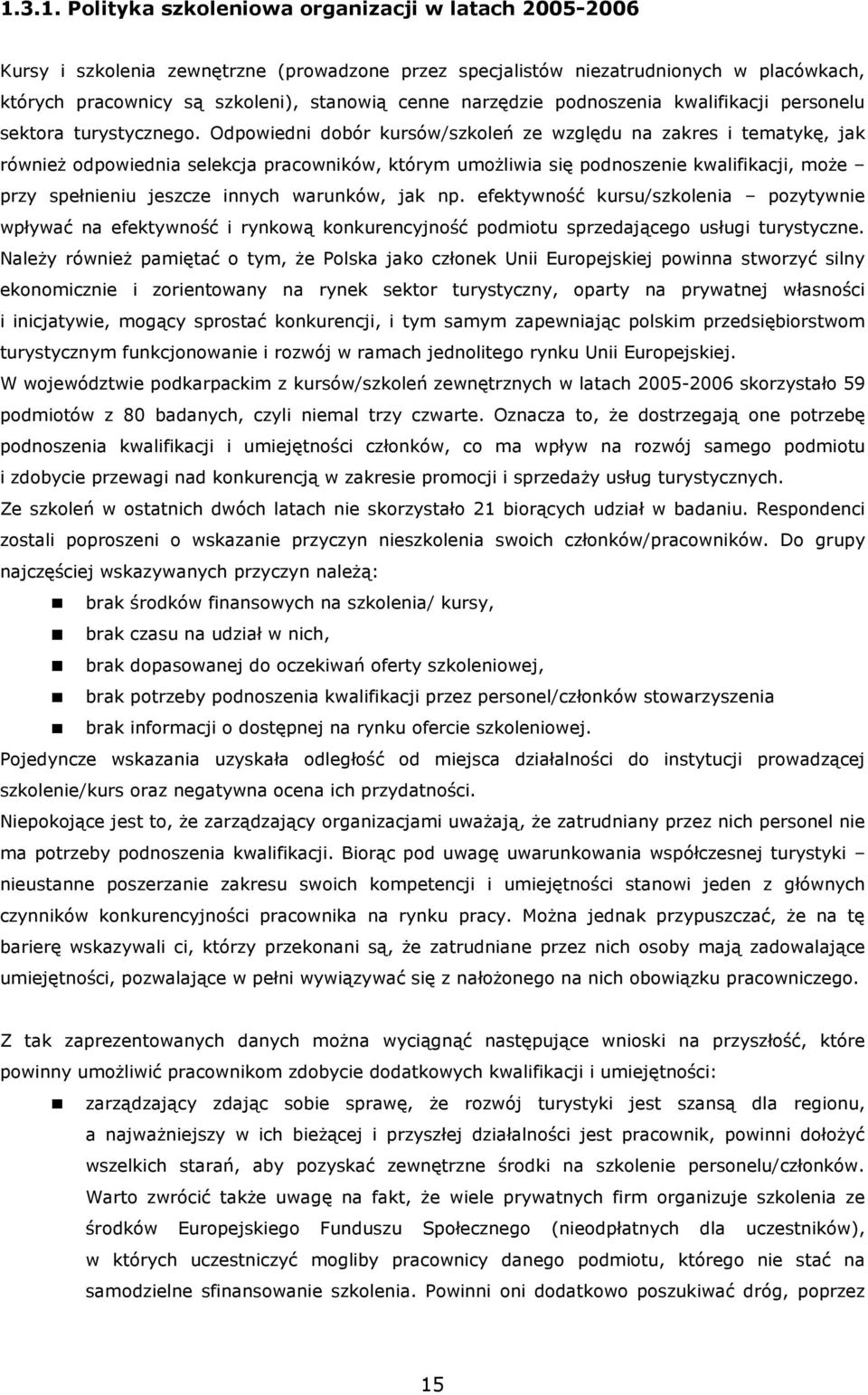 Odpowiedni dobór kursów/szkoleń ze względu na zakres i tematykę, jak równieŝ odpowiednia selekcja pracowników, którym umoŝliwia się podnoszenie kwalifikacji, moŝe przy spełnieniu jeszcze innych