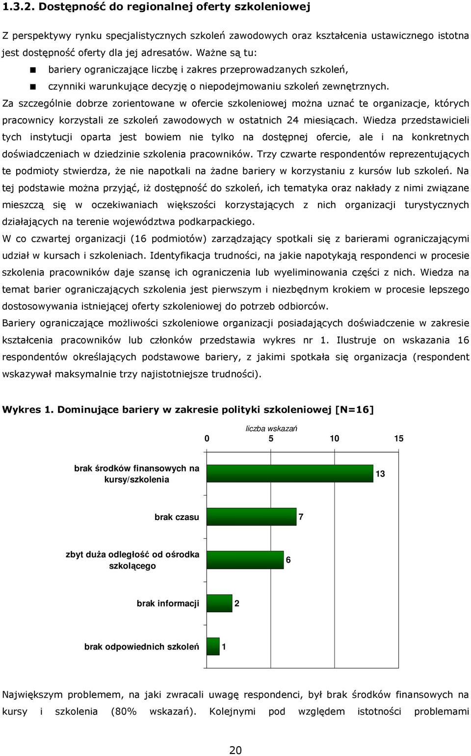 Za szczególnie dobrze zorientowane w ofercie szkoleniowej moŝna uznać te organizacje, których pracownicy korzystali ze szkoleń zawodowych w ostatnich 24 miesiącach.