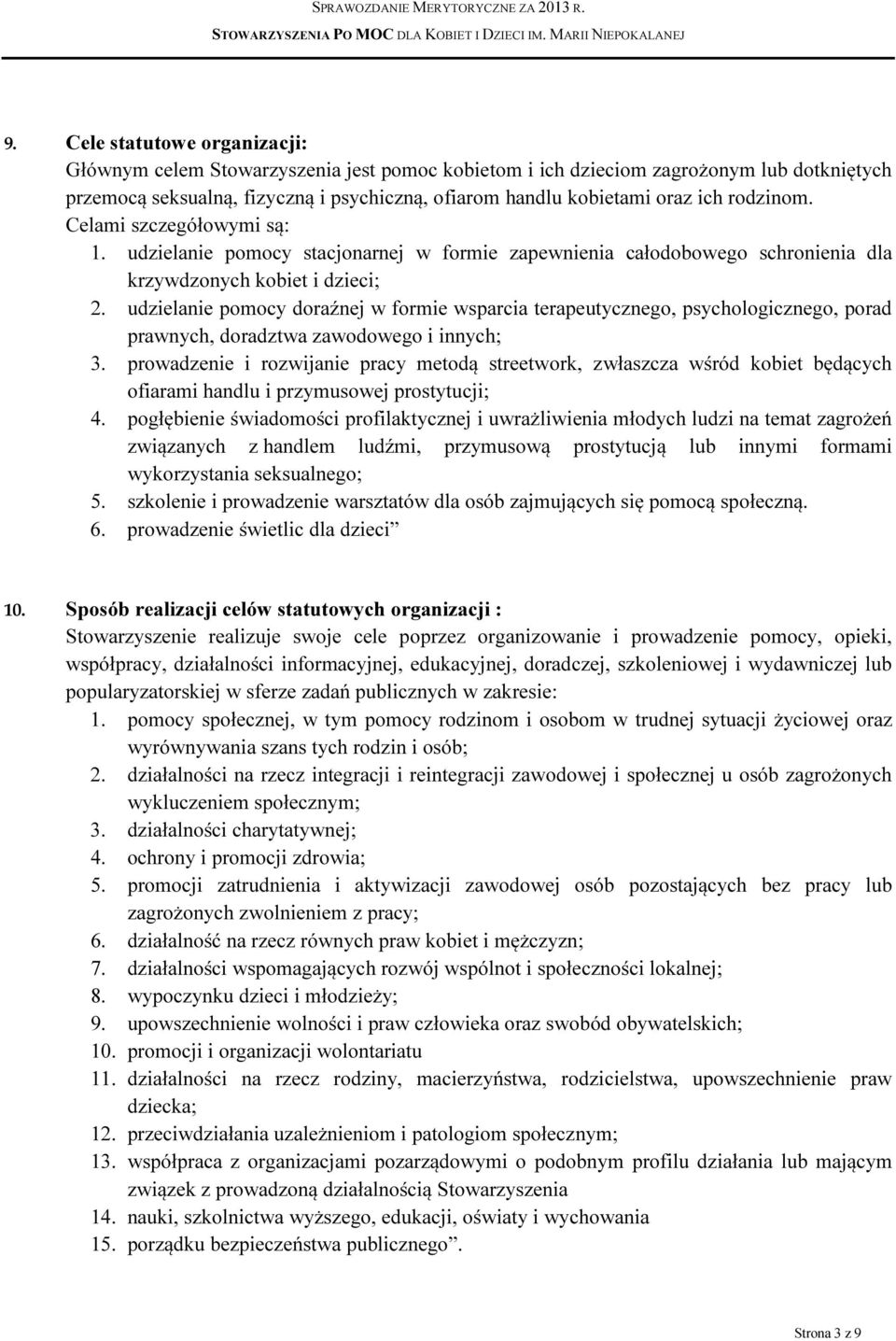 udzielanie pomocy doraźnej w formie wsparcia terapeutycznego, psychologicznego, porad prawnych, doradztwa zawodowego i innych; 3.