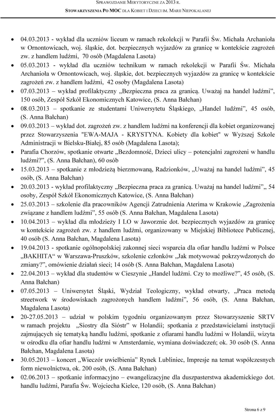 bezpiecznych wyjazdów za granicę w kontekście zagrożeń zw. z handlem ludźmi, 42 osoby (Magdalena Lasota) 07.03.2013 wykład profilaktyczny Bezpieczna praca za granicą.