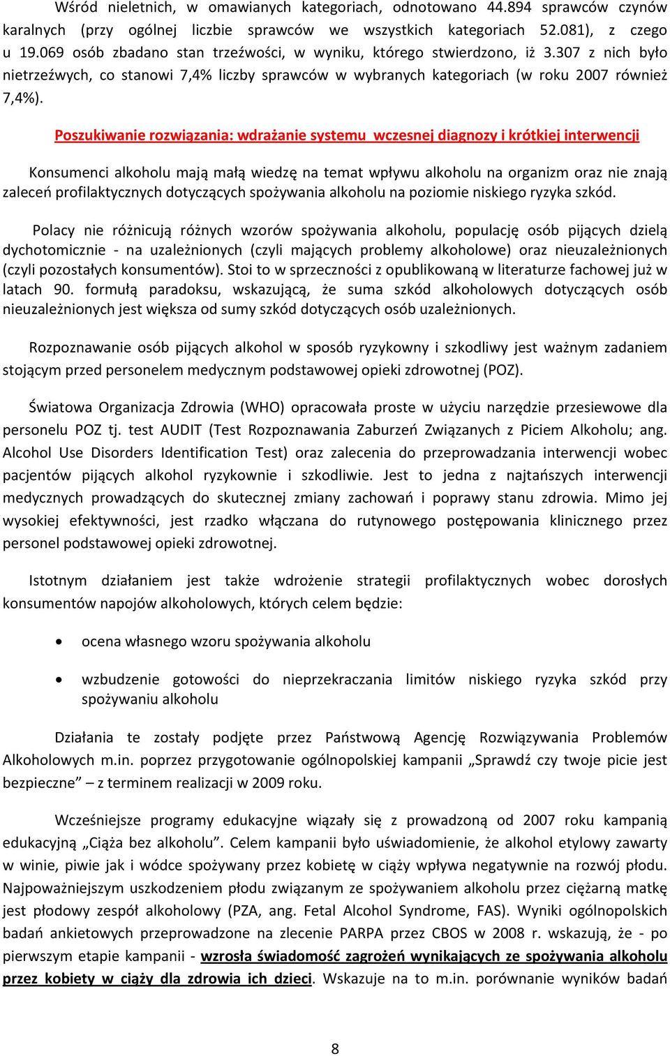 Poszukiwanie rozwiązania: wdrażanie systemu wczesnej diagnozy i krótkiej interwencji Konsumenci alkoholu mają małą wiedzę na temat wpływu alkoholu na organizm oraz nie znają zaleceń profilaktycznych