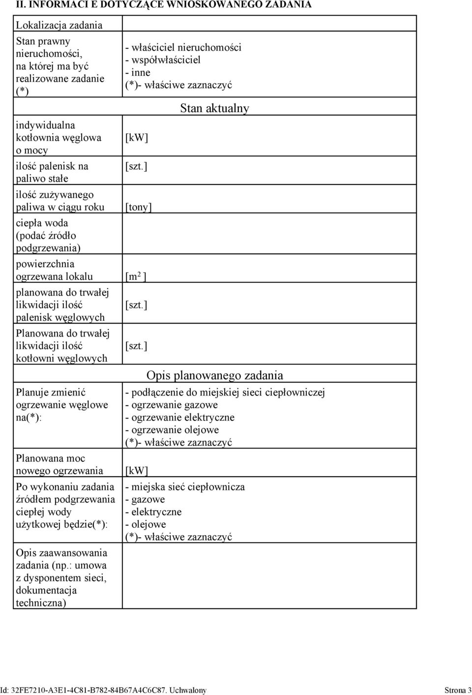 ] [tony] powierzchnia ogrzewana lokalu [m 2 ] planowana do trwałej likwidacji ilość palenisk węglowych Planowana do trwałej likwidacji ilość kotłowni węglowych Planuje zmienić ogrzewanie węglowe