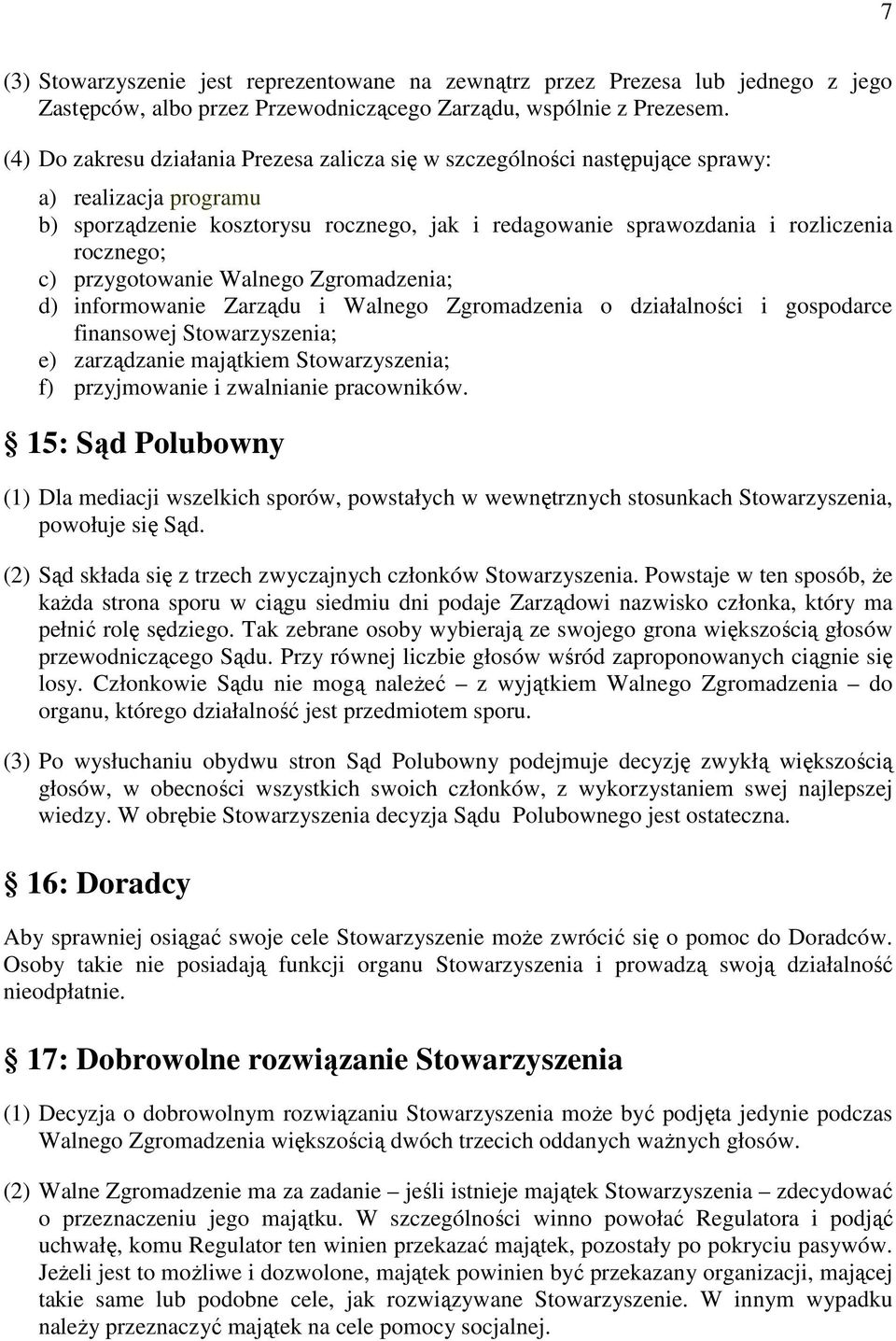 przygotowanie Walnego Zgromadzenia; d) informowanie Zarządu i Walnego Zgromadzenia o działalności i gospodarce finansowej Stowarzyszenia; e) zarządzanie majątkiem Stowarzyszenia; f) przyjmowanie i