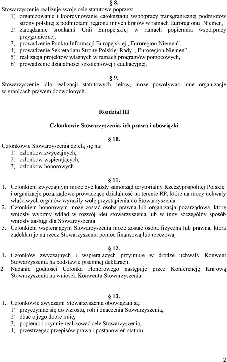 Sekretariatu Strony Polskiej Rady Euroregion Niemen, 5) realizacja projektów własnych w ramach programów pomocowych, 6) prowadzenie działalności szkoleniowej i edukacyjnej. 9.