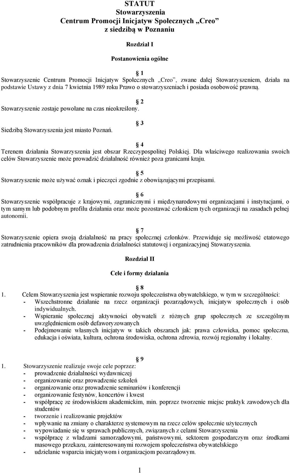 Siedzibą Stowarzyszenia jest miasto Poznań. 3 4 Terenem działania Stowarzyszenia jest obszar Rzeczypospolitej Polskiej.