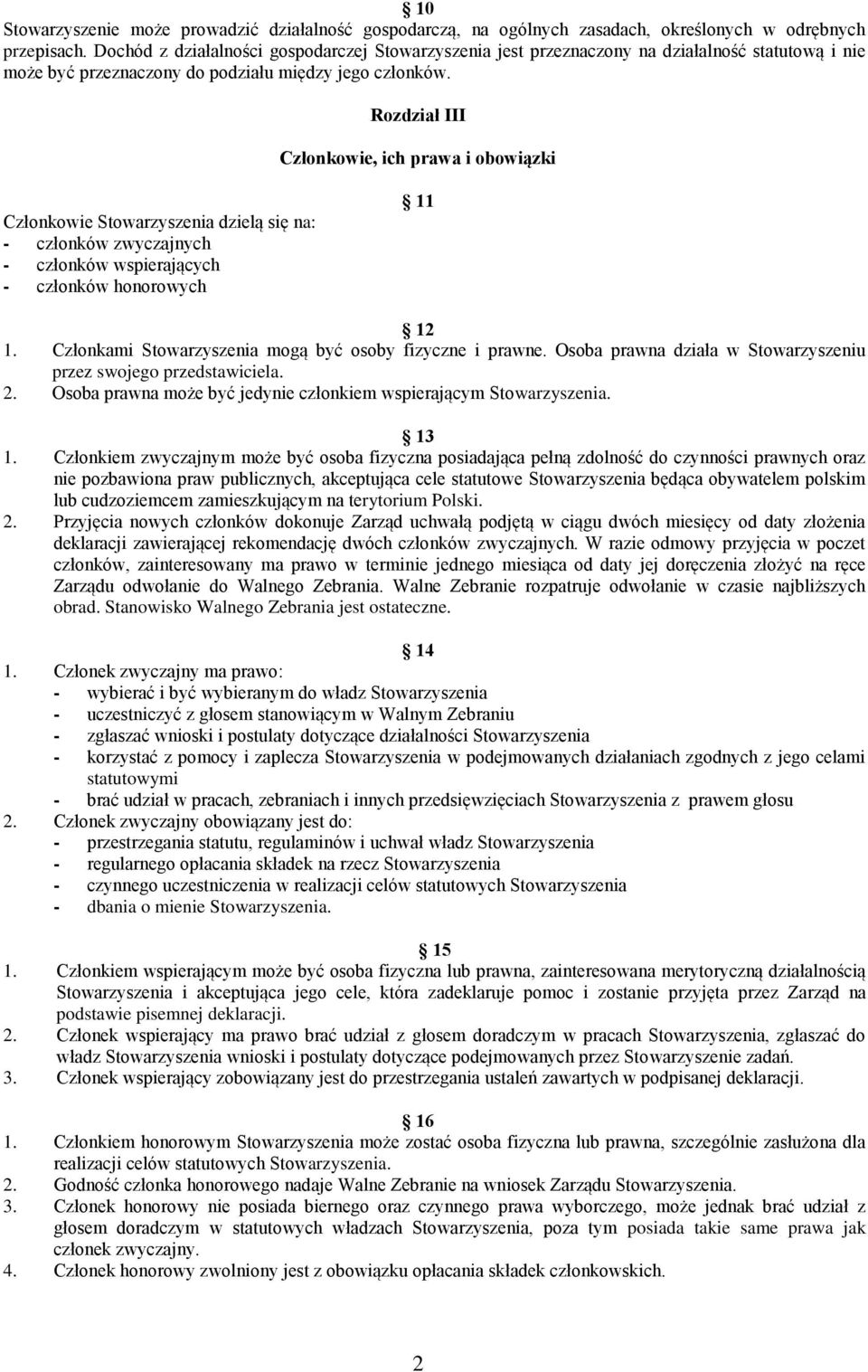 Rozdział III Członkowie, ich prawa i obowiązki Członkowie Stowarzyszenia dzielą się na: - członków zwyczajnych - członków wspierających - członków honorowych 11 12 1.