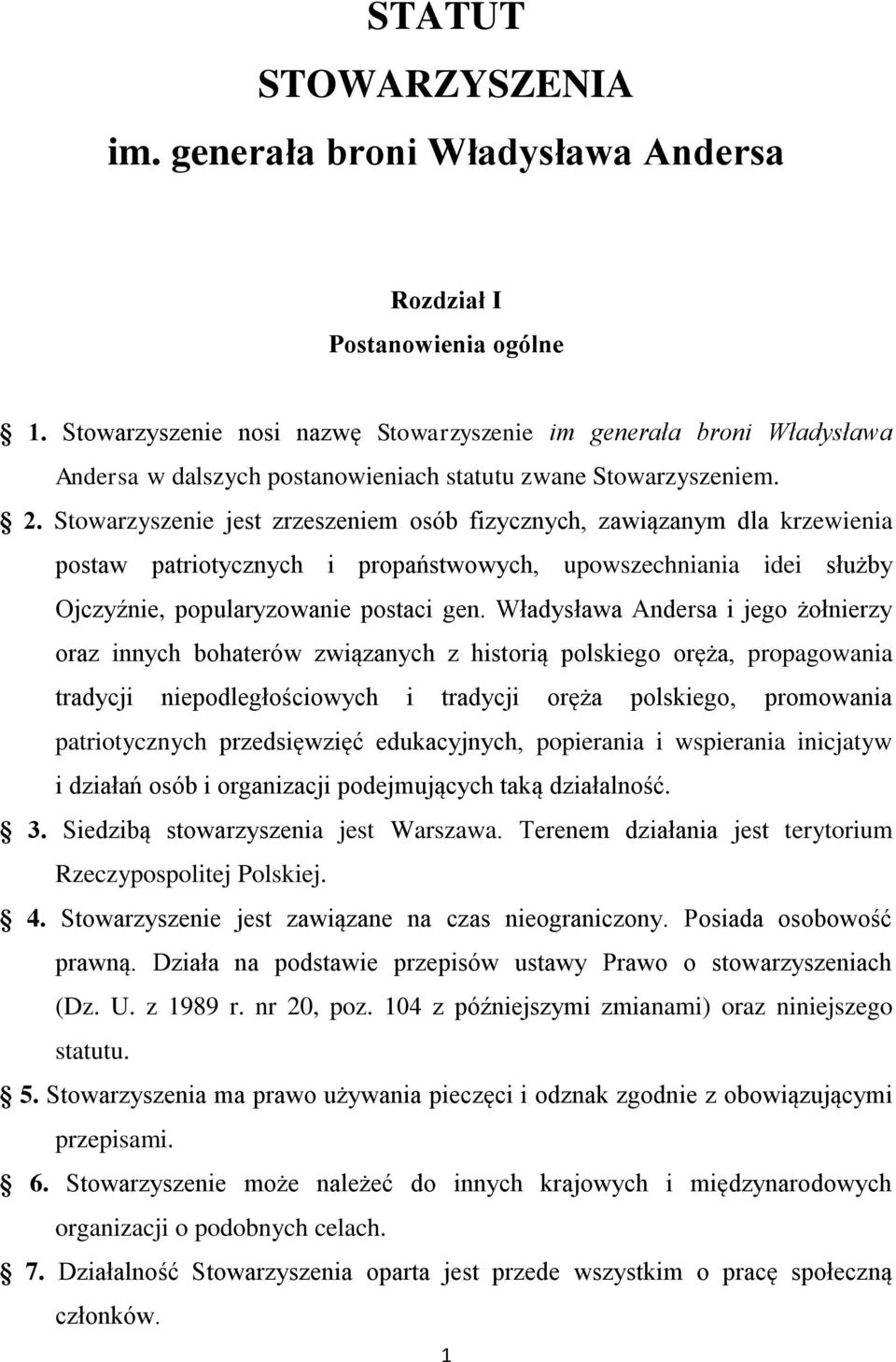Stowarzyszenie jest zrzeszeniem osób fizycznych, zawiązanym dla krzewienia postaw patriotycznych i propaństwowych, upowszechniania idei służby Ojczyźnie, popularyzowanie postaci gen.