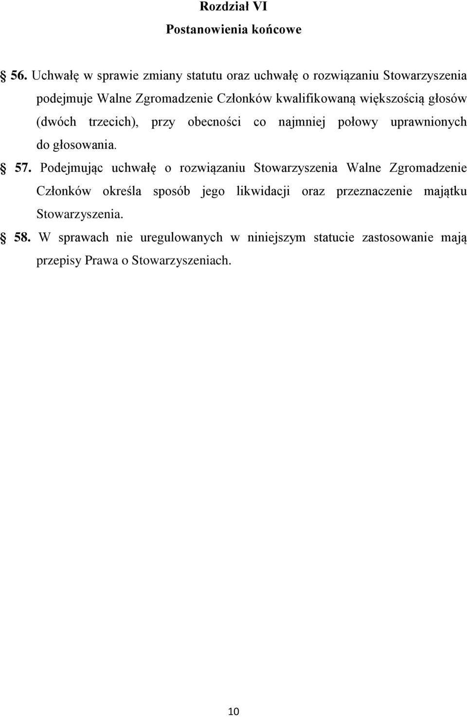 większością głosów (dwóch trzecich), przy obecności co najmniej połowy uprawnionych do głosowania. 57.
