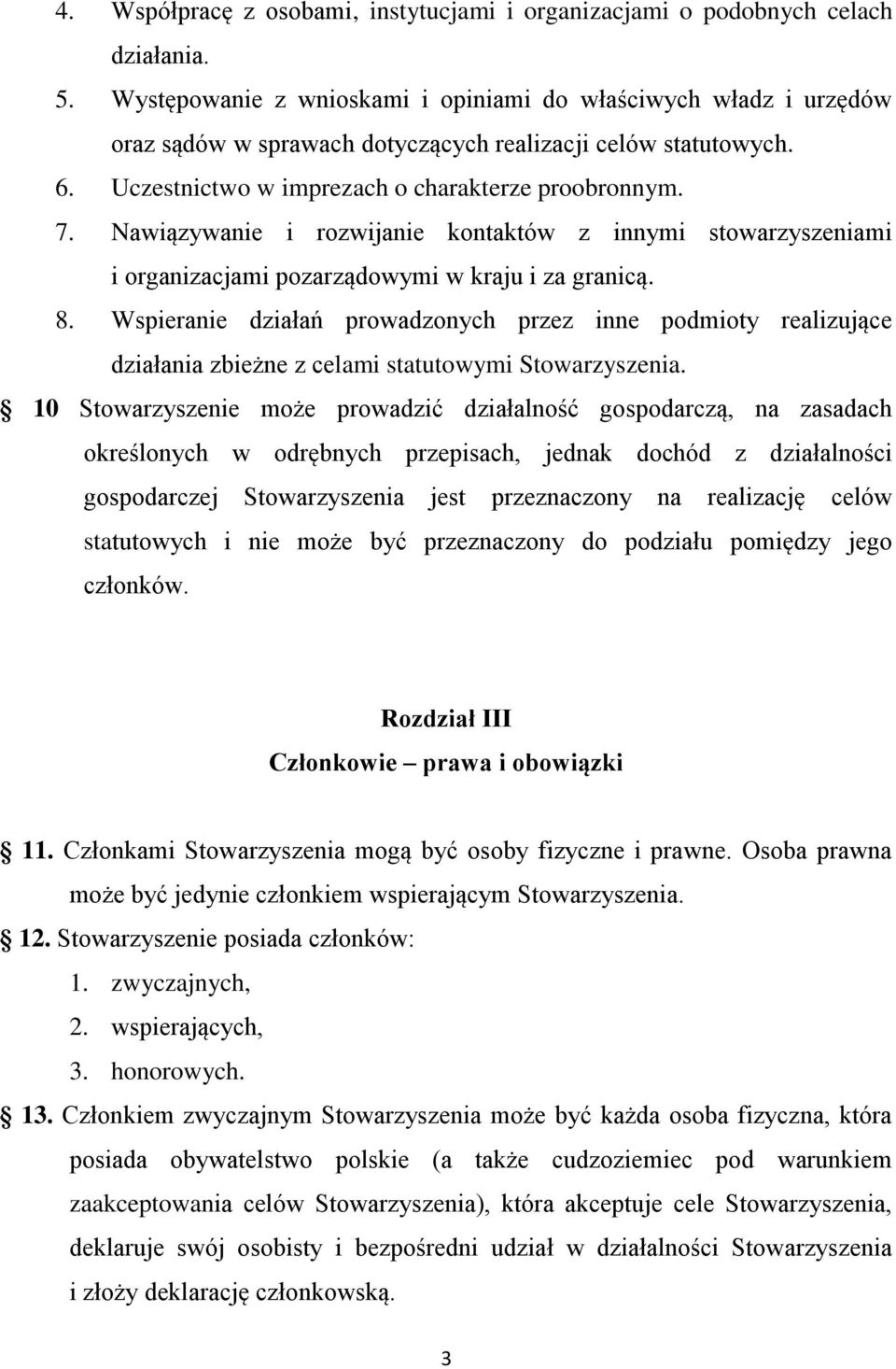 Nawiązywanie i rozwijanie kontaktów z innymi stowarzyszeniami i organizacjami pozarządowymi w kraju i za granicą. 8.