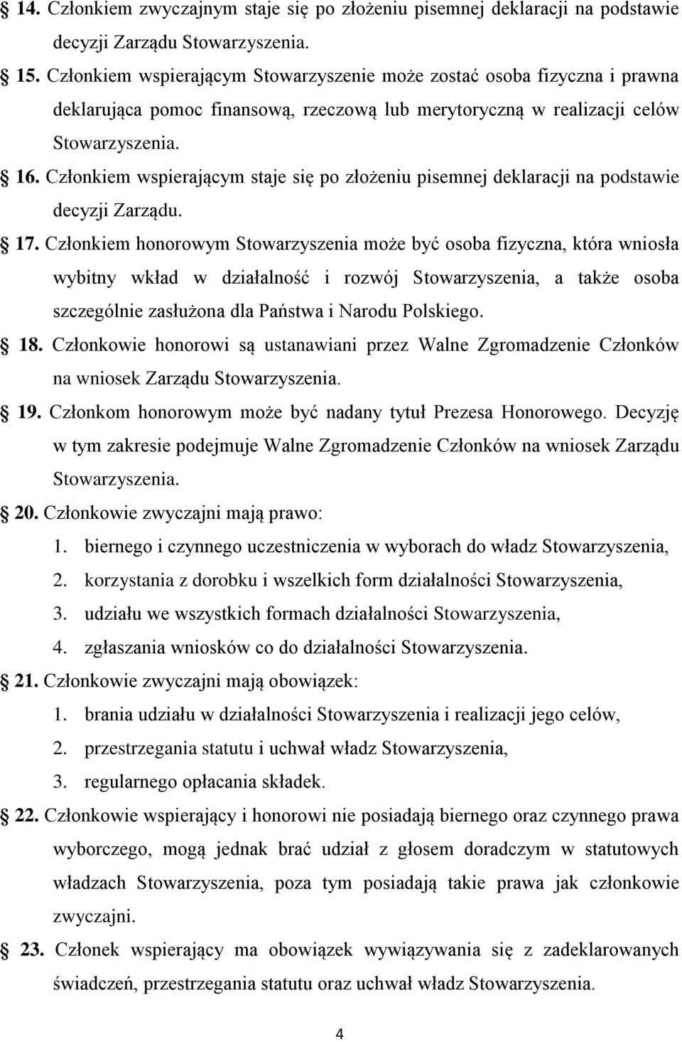 Członkiem wspierającym staje się po złożeniu pisemnej deklaracji na podstawie decyzji Zarządu. 17.