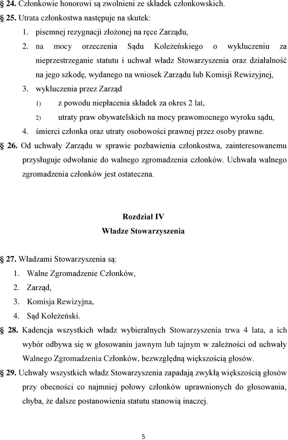wykluczenia przez Zarząd 1) z powodu niepłacenia składek za okres 2 lat, 2) utraty praw obywatelskich na mocy prawomocnego wyroku sądu, 4.