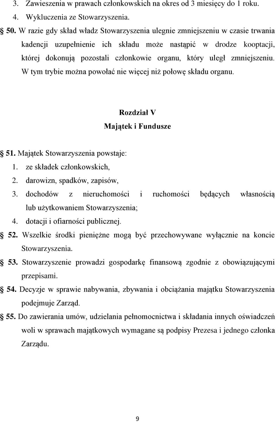 uległ zmniejszeniu. W tym trybie można powołać nie więcej niż połowę składu organu. Rozdział V Majątek i Fundusze 51. Majątek Stowarzyszenia powstaje: 1. ze składek członkowskich, 2.