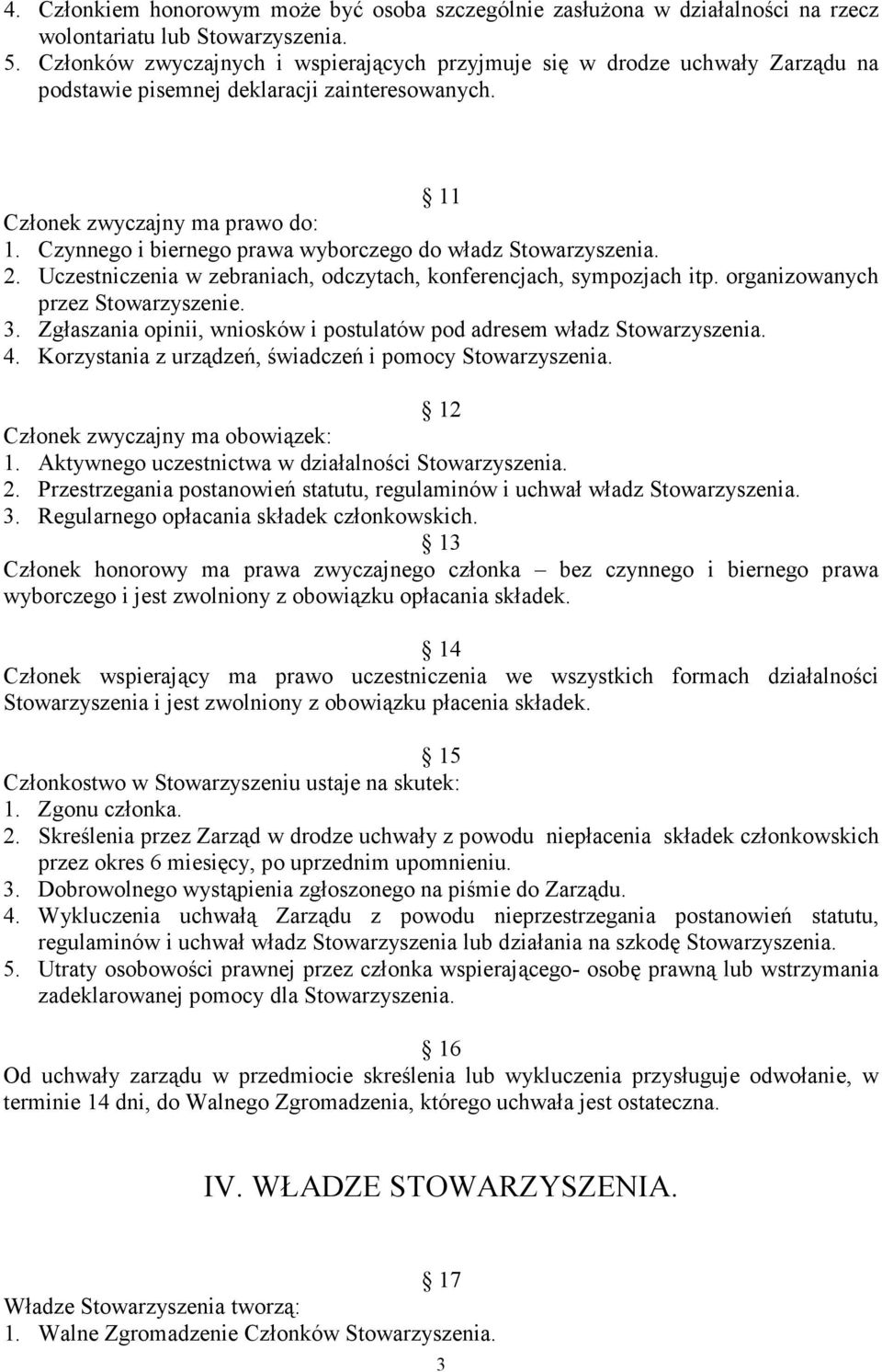 Czynnego i biernego prawa wyborczego do władz Stowarzyszenia. 2. Uczestniczenia w zebraniach, odczytach, konferencjach, sympozjach itp. organizowanych przez Stowarzyszenie. 3.