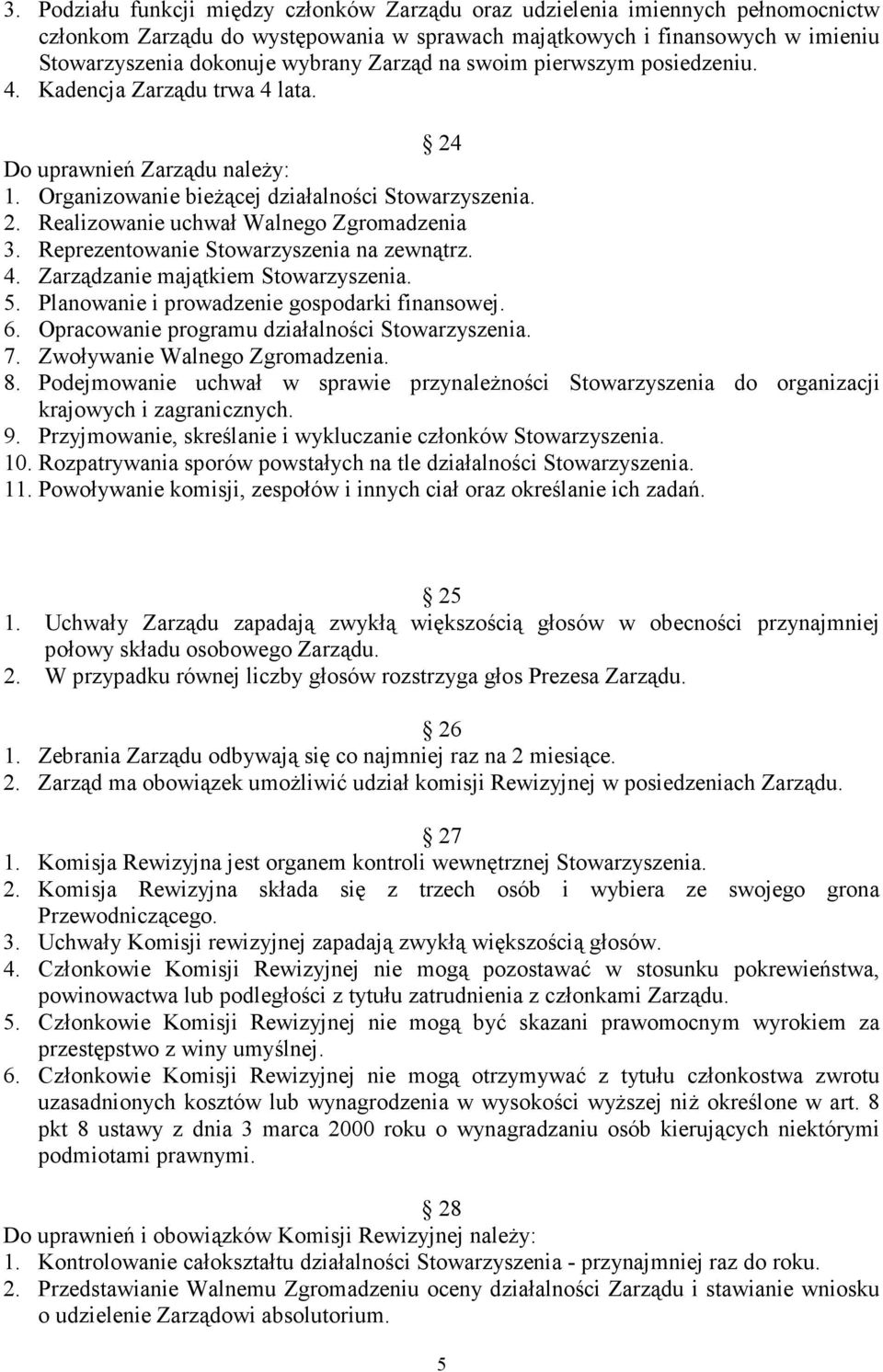 Reprezentowanie Stowarzyszenia na zewnątrz. 4. Zarządzanie majątkiem Stowarzyszenia. 5. Planowanie i prowadzenie gospodarki finansowej. 6. Opracowanie programu działalności Stowarzyszenia. 7.