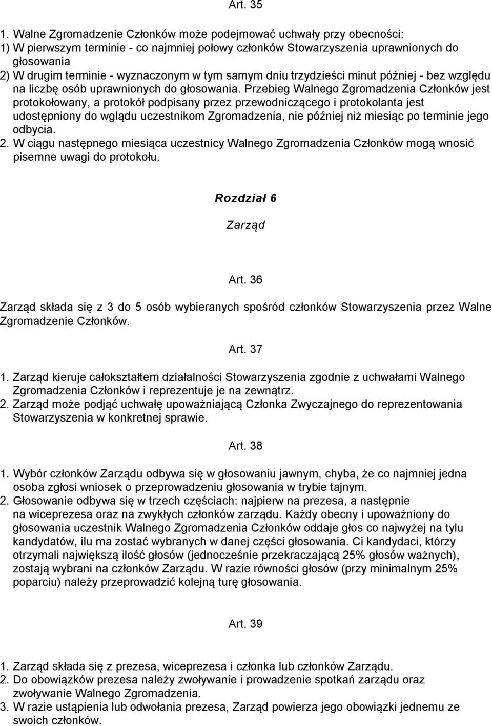 w tym samym dniu trzydzieści minut później - bez względu na liczbę osób uprawnionych do głosowania.