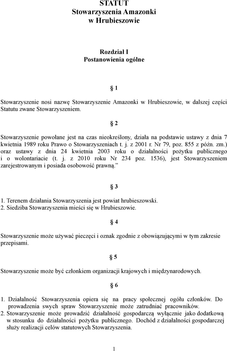 ) oraz ustawy z dnia 24 kwietnia 2003 roku o działalności pożytku publicznego i o wolontariacie (t. j. z 2010 roku Nr 234 poz. 1536), jest Stowarzyszeniem zarejestrowanym i posiada osobowość prawną.