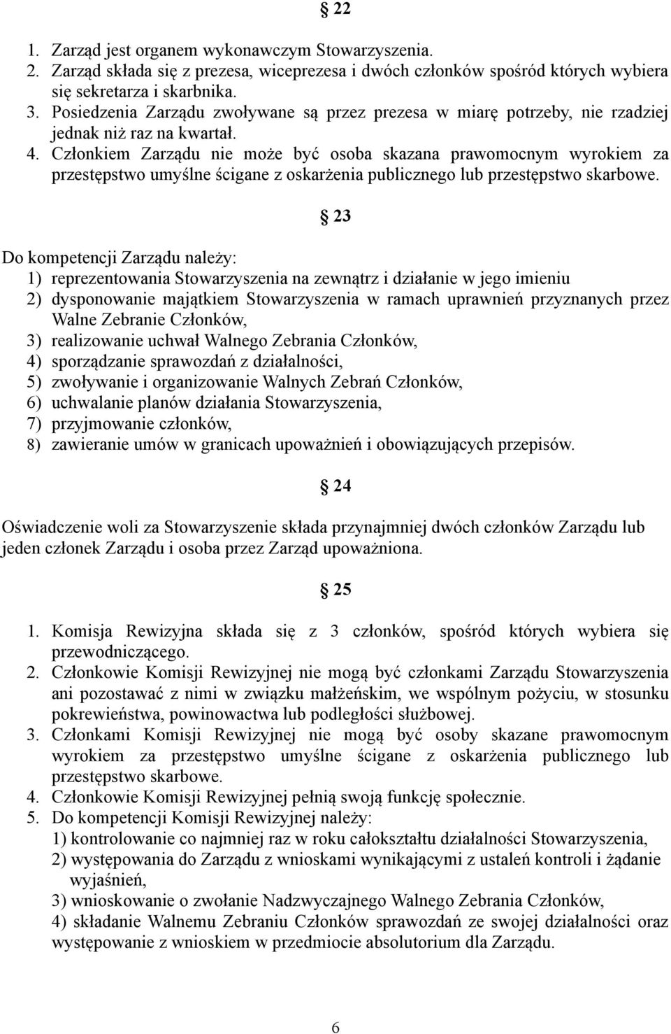 Członkiem Zarządu nie może być osoba skazana prawomocnym wyrokiem za przestępstwo umyślne ścigane z oskarżenia publicznego lub przestępstwo skarbowe.