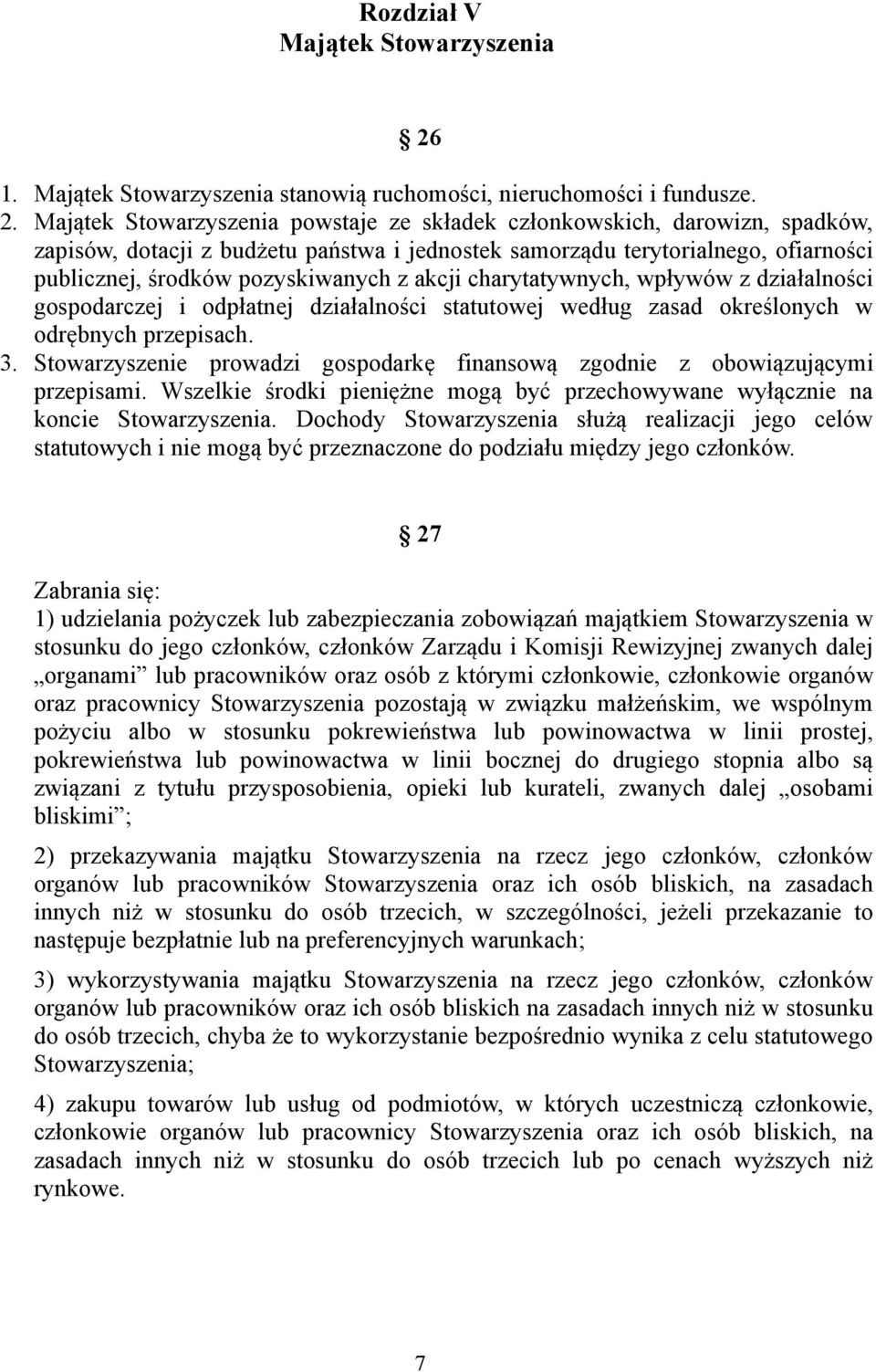 Majątek Stowarzyszenia powstaje ze składek członkowskich, darowizn, spadków, zapisów, dotacji z budżetu państwa i jednostek samorządu terytorialnego, ofiarności publicznej, środków pozyskiwanych z