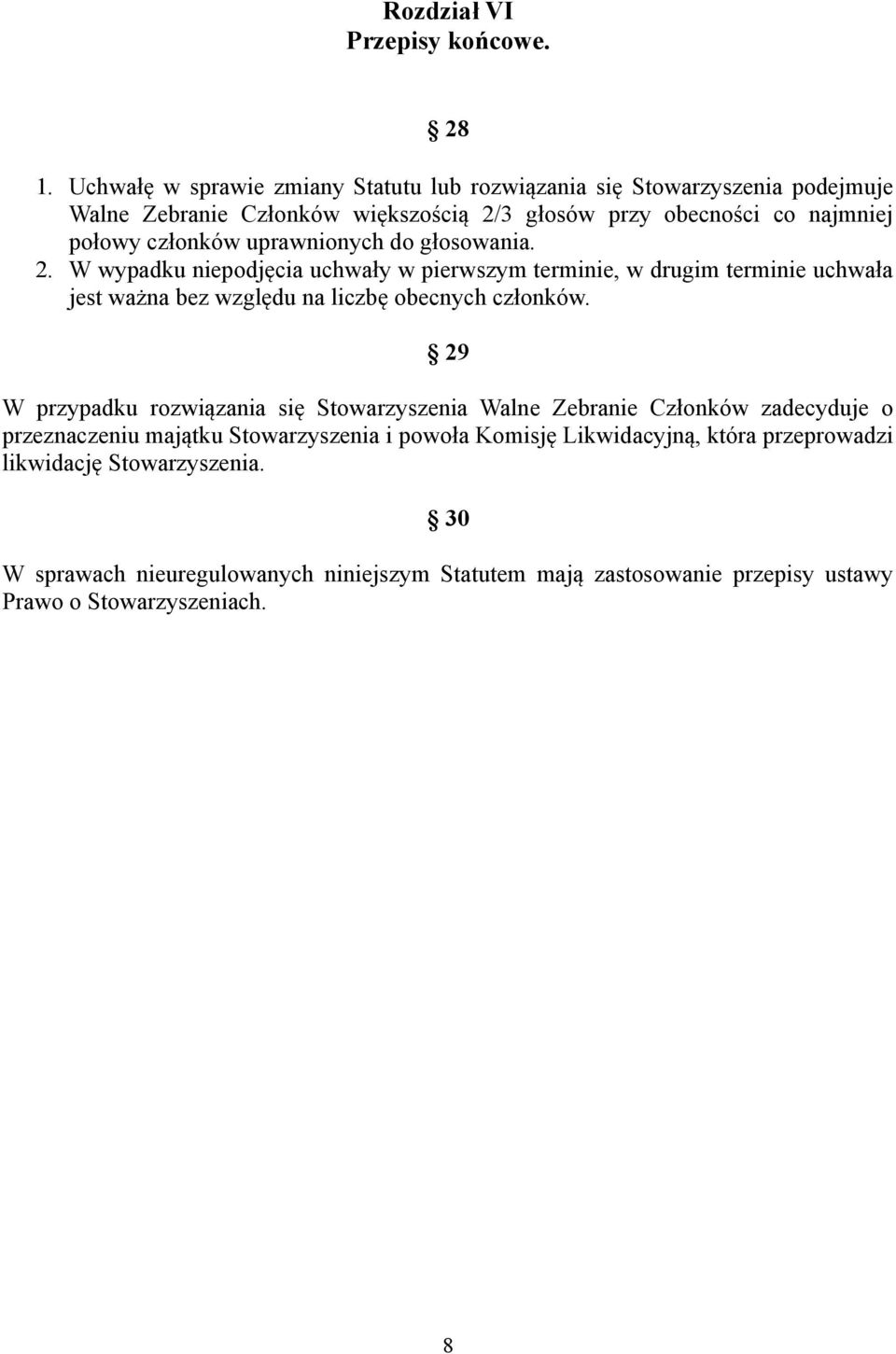 uprawnionych do głosowania. 2. W wypadku niepodjęcia uchwały w pierwszym terminie, w drugim terminie uchwała jest ważna bez względu na liczbę obecnych członków.