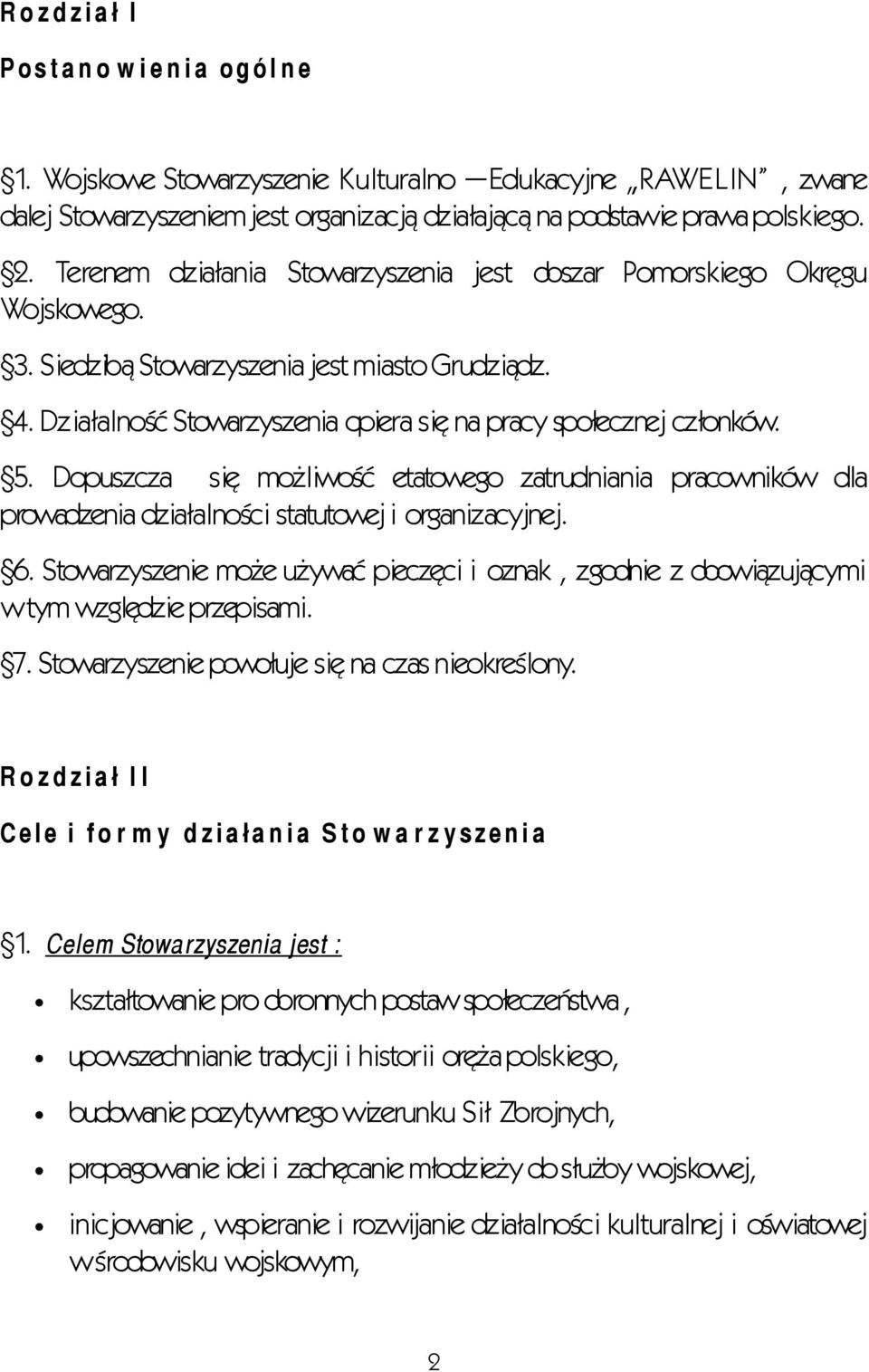 Dopuszcza się możliwość etatowego zatrudniania pracowników dla prowadzenia działalności statutowej i organizacyjnej. 6.