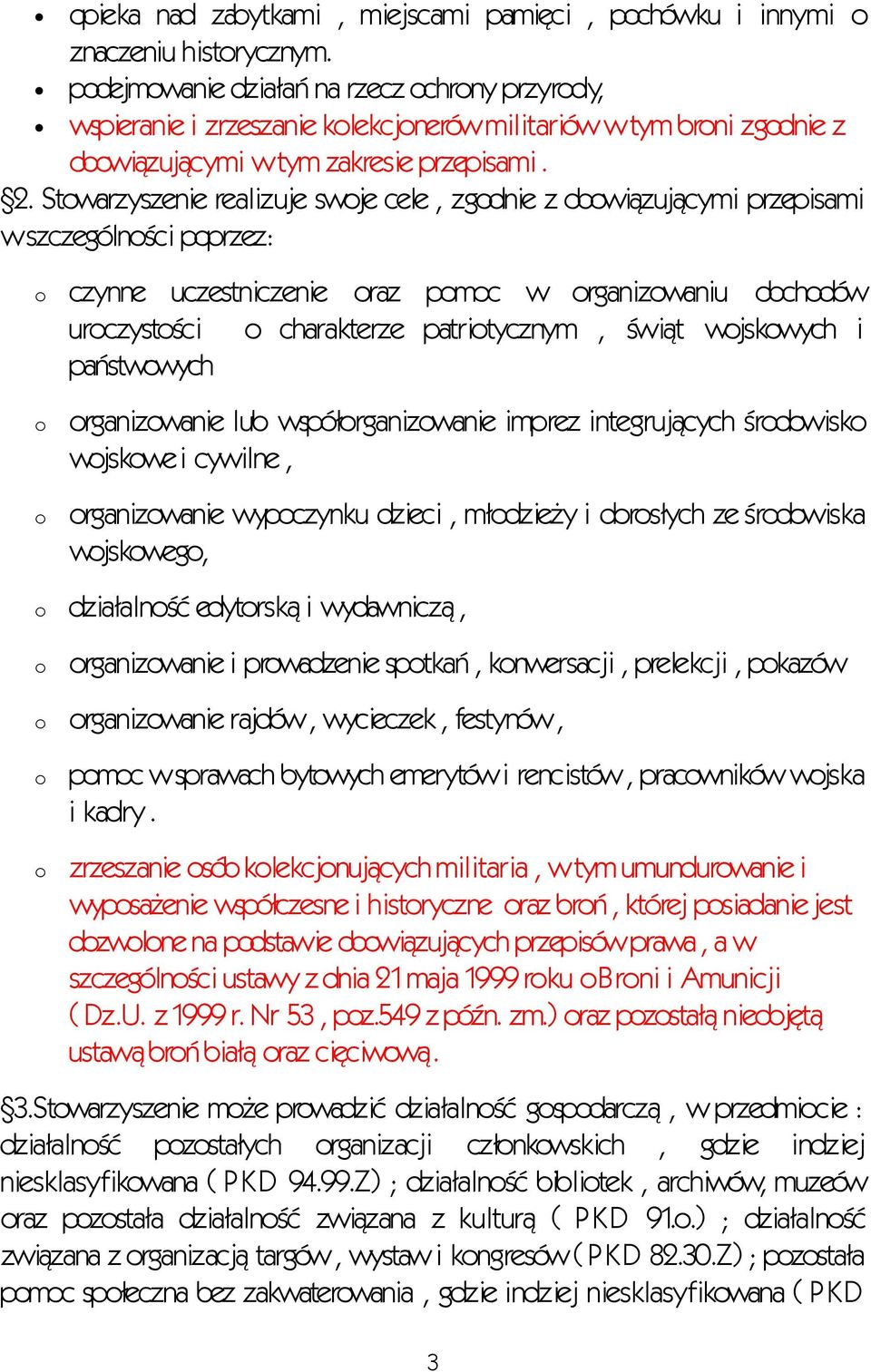 Stowarzyszenie realizuje swoje cele, zgodnie z obowiązującymi przepisami w szczególności poprzez: o o o czynne uczestniczenie oraz pomoc w organizowaniu obchodów uroczystości o charakterze