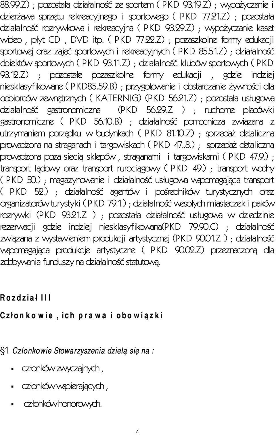 11.Z) ; działalność klubów sportowych ( PKD 93.12.Z) ; pozostałe pozaszkolne formy edukacji, gdzie indziej niesklasyfikowane ( PKD85.59.