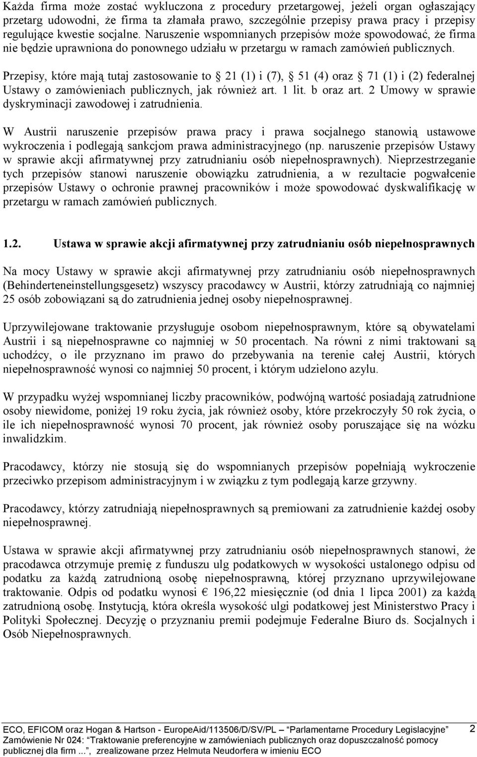 Przepisy, które mają tutaj zastosowanie to 21 (1) i (7), 51 (4) oraz 71 (1) i (2) federalnej Ustawy o zamówieniach publicznych, jak również art. 1 lit. b oraz art.