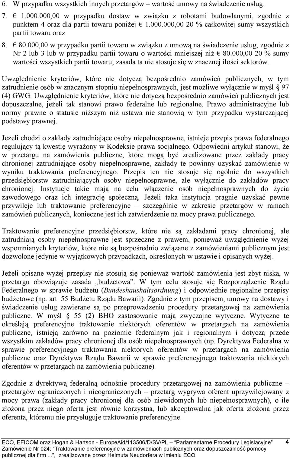 000,00 w przypadku partii towaru w związku z umową na świadczenie usług, zgodnie z Nr 2 lub 3 lub w przypadku partii towaru o wartości mniejszej niż 80.