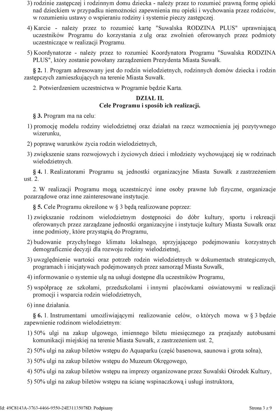 4) Karcie - należy przez to rozumieć kartę "Suwalska RODZINA PLUS" uprawniającą uczestników Programu do korzystania z ulg oraz zwolnień oferowanych przez podmioty uczestniczące w realizacji Programu.