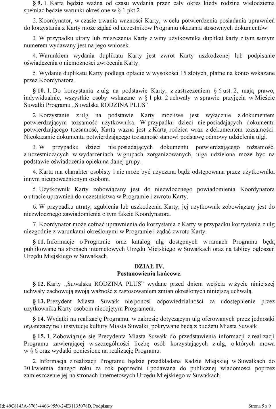 W przypadku utraty lub zniszczenia Karty z winy użytkownika duplikat karty z tym samym numerem wydawany jest na jego wniosek. 4.