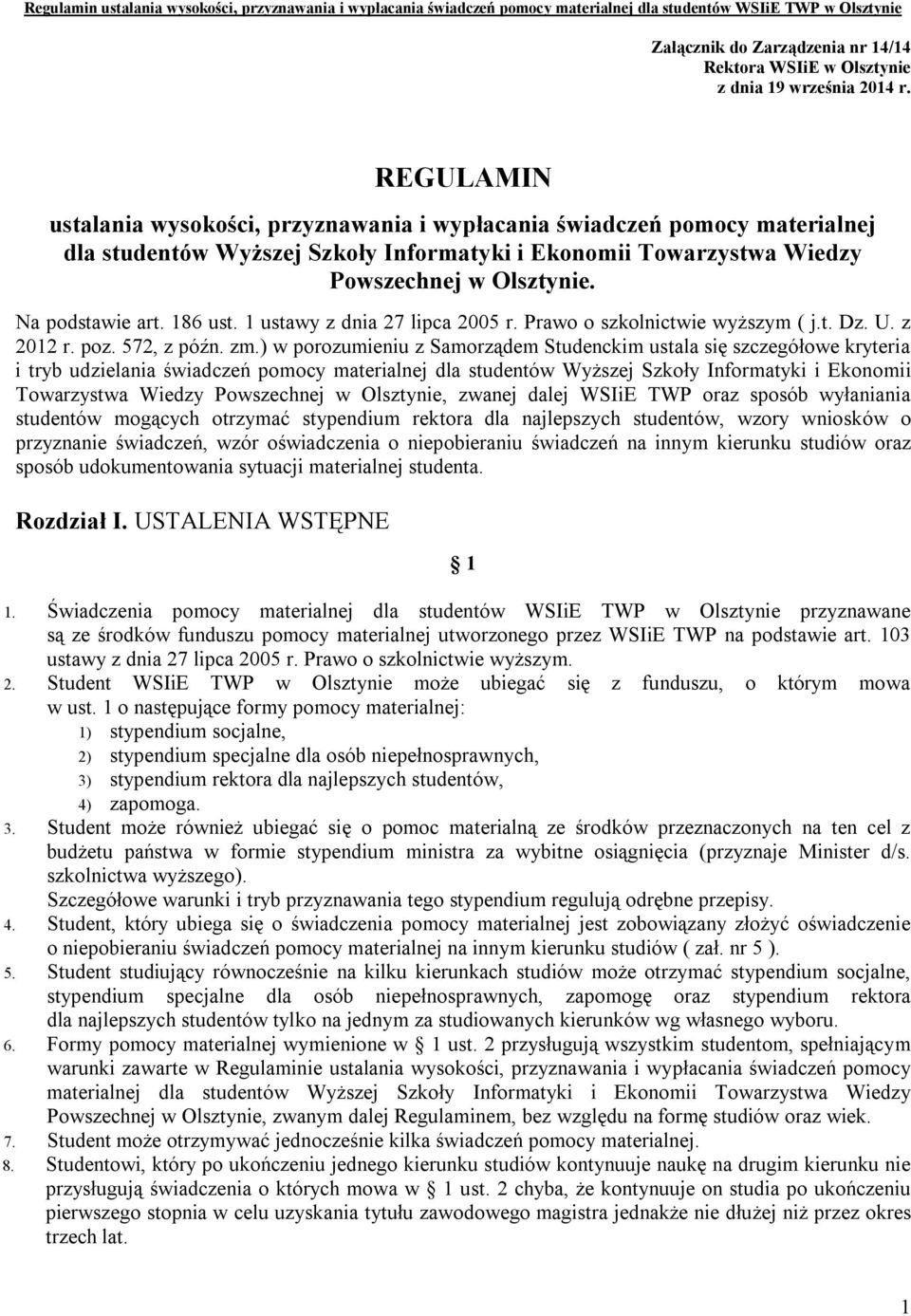 186 ust. 1 ustawy z dnia 27 lipca 2005 r. Prawo o szkolnictwie wyższym ( j.t. Dz. U. z 2012 r. poz. 572, z późn. zm.