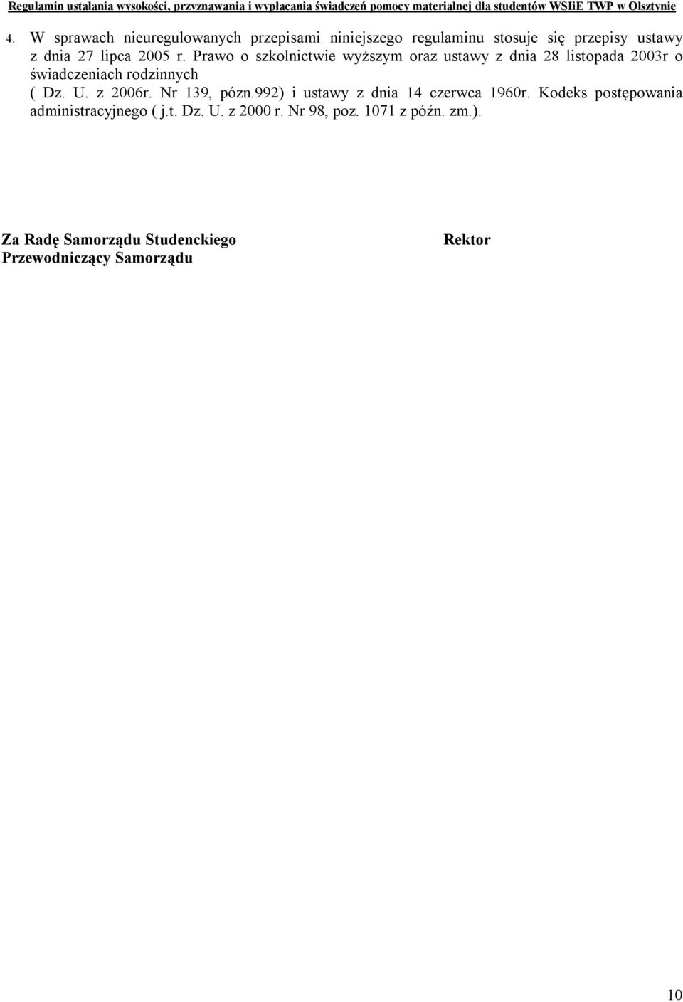 z 2006r. Nr 139, pózn.992) i ustawy z dnia 14 czerwca 1960r. Kodeks postępowania administracyjnego ( j.t. Dz.