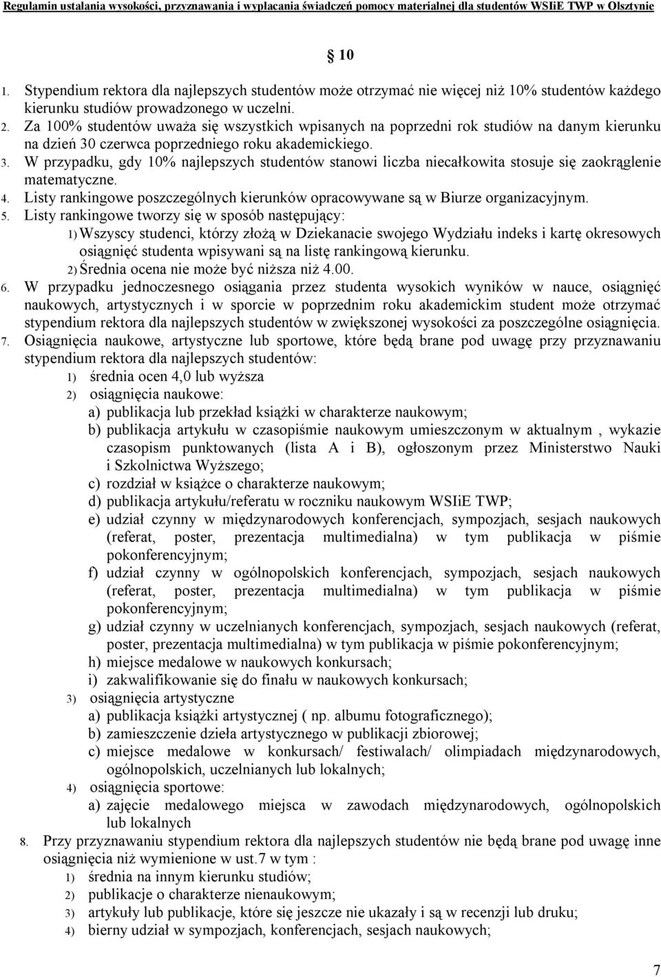 czerwca poprzedniego roku akademickiego. 3. W przypadku, gdy 10% najlepszych studentów stanowi liczba niecałkowita stosuje się zaokrąglenie matematyczne. 4.