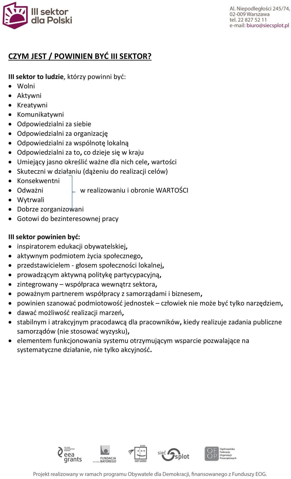 dzieje się w kraju Umiejący jasno określić ważne dla nich cele, wartości Skuteczni w działaniu (dążeniu do realizacji celów) Konsekwentni Odważni w realizowaniu i obronie WARTOŚCI Wytrwali Dobrze