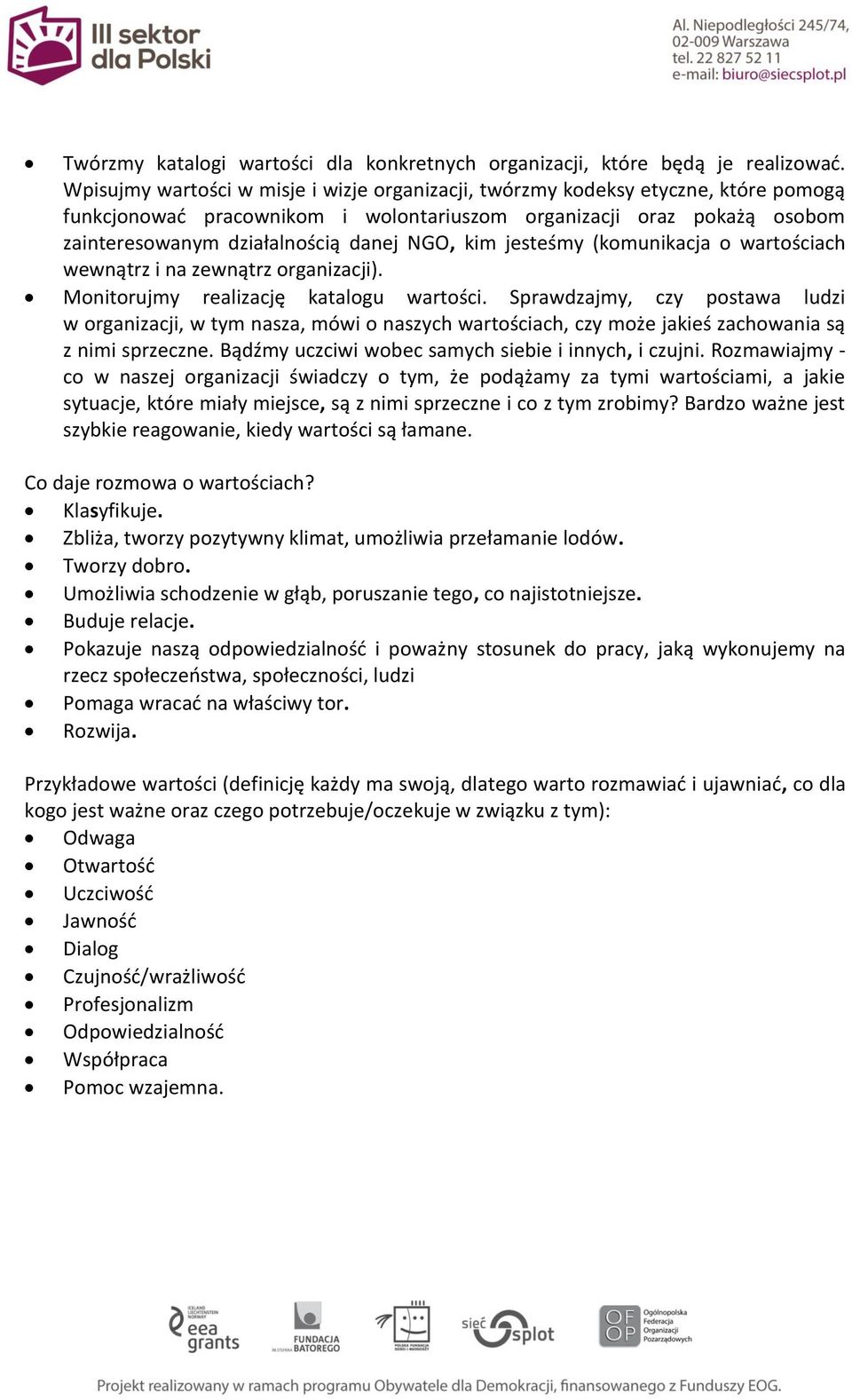 kim jesteśmy (komunikacja o wartościach wewnątrz i na zewnątrz organizacji). Monitorujmy realizację katalogu wartości.