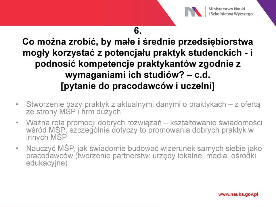 strony MŚP i firm dużych Ważna rola promocji dobrych rozwiązań kształtowanie świadomości wśród MŚP; szczególnie dotyczy to promowania dobrych