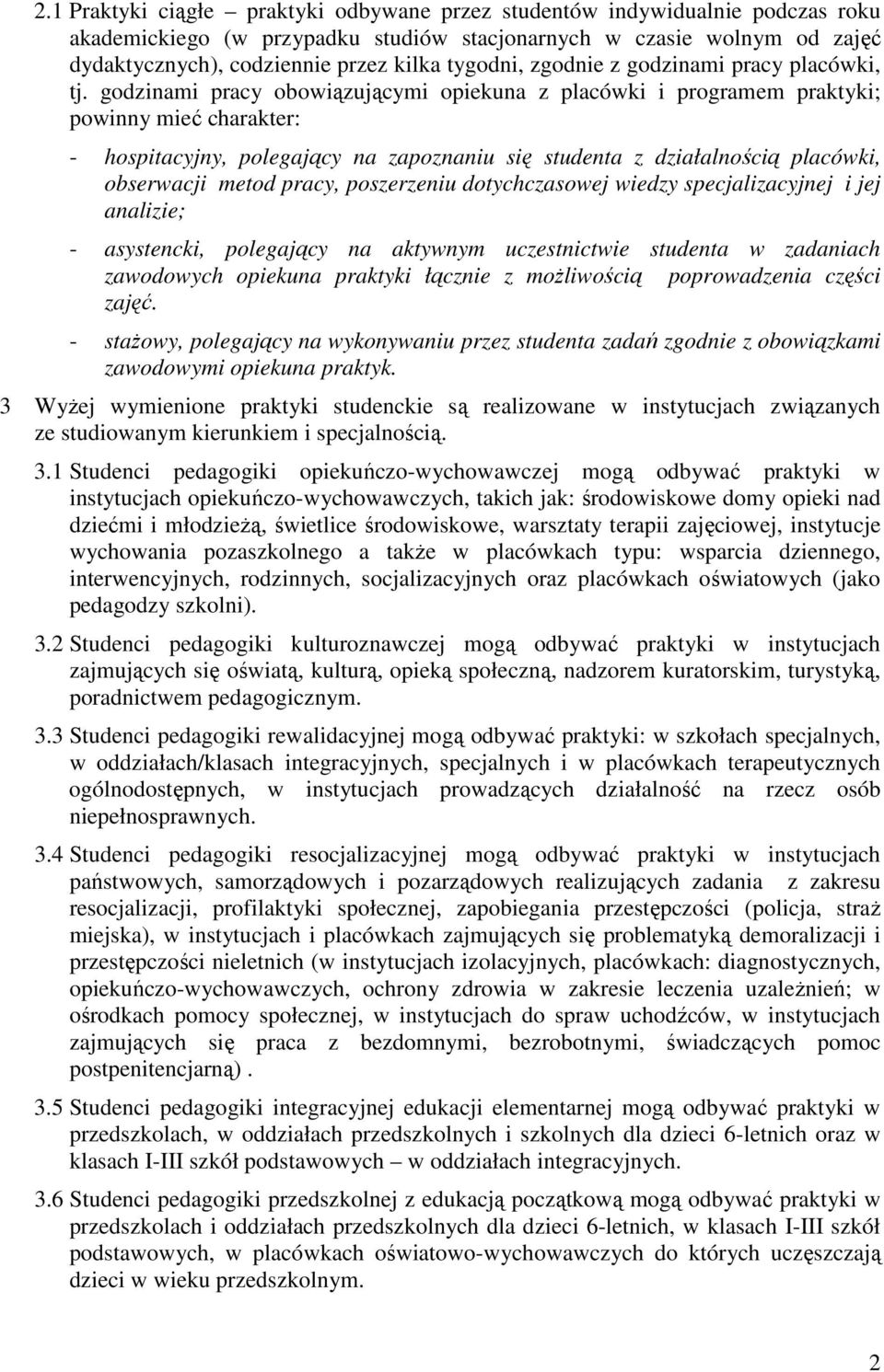 godzinami pracy obowiązującymi opiekuna z placówki i programem praktyki; powinny mieć charakter: - hospitacyjny, polegający na zapoznaniu się studenta z działalnością placówki, obserwacji metod