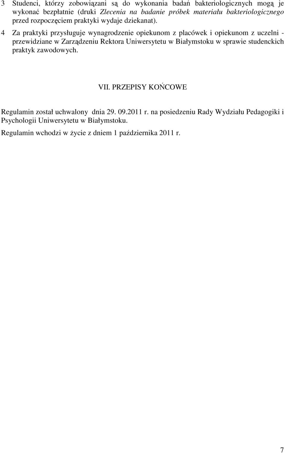 4 Za praktyki przysługuje wynagrodzenie opiekunom z placówek i opiekunom z uczelni - przewidziane w Zarządzeniu Rektora Uniwersytetu w Białymstoku w