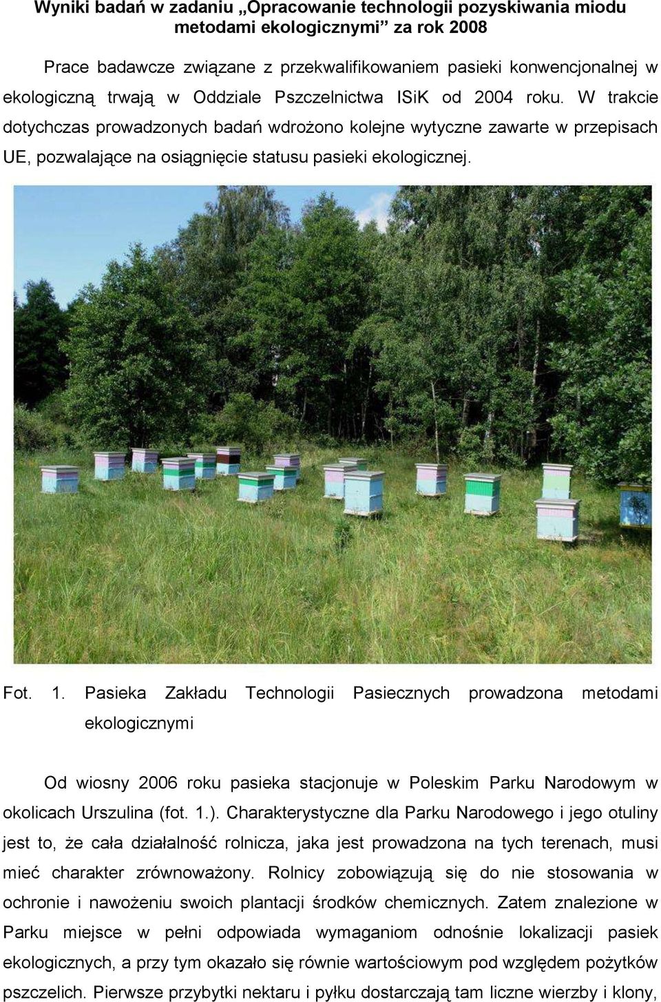 Pasieka Zakładu Technologii Pasiecznych prowadzona metodami ekologicznymi Od wiosny 2006 roku pasieka stacjonuje w Poleskim Parku Narodowym w okolicach Urszulina (fot. 1.).