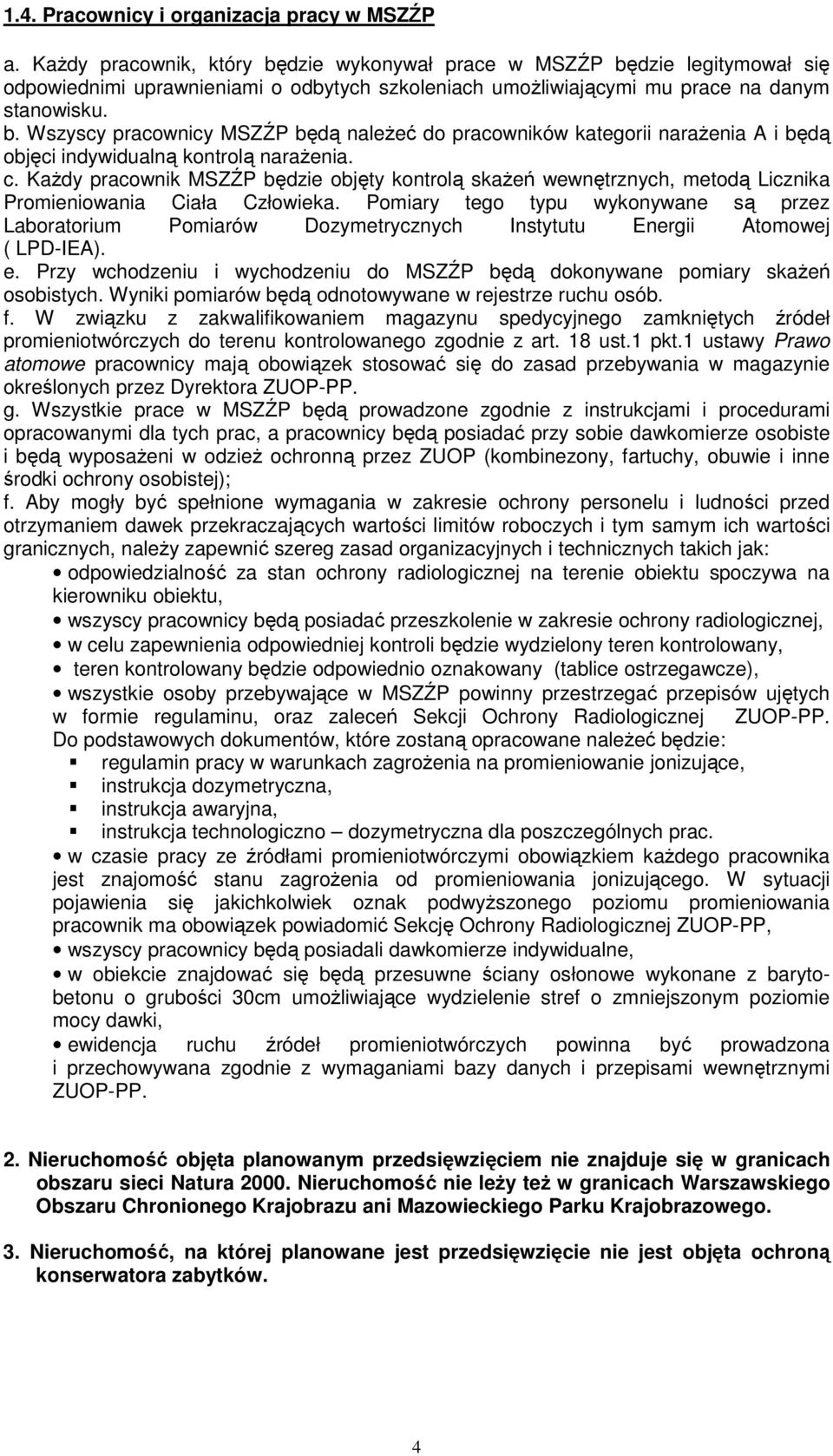 c. KaŜdy pracownik MSZŹP będzie objęty kontrolą skaŝeń wewnętrznych, metodą Licznika Promieniowania Ciała Człowieka.