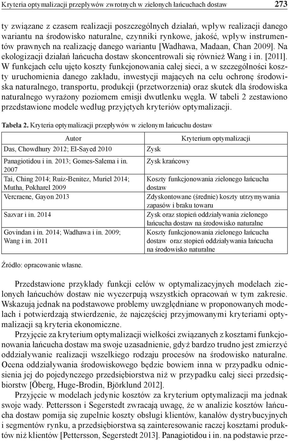 W funkcjach celu ujęto koszty funkcjonowania całej sieci, a w szczególności koszty uruchomienia danego zakładu, inwestycji mających na celu ochronę środowiska naturalnego, transportu, produkcji