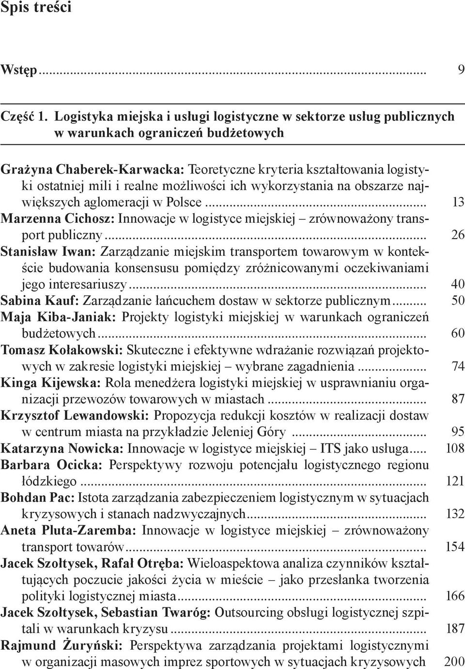 możliwości ich wykorzystania na obszarze największych aglomeracji w Polsce... 13 Marzenna Cichosz: Innowacje w logistyce miejskiej zrównoważony transport publiczny.