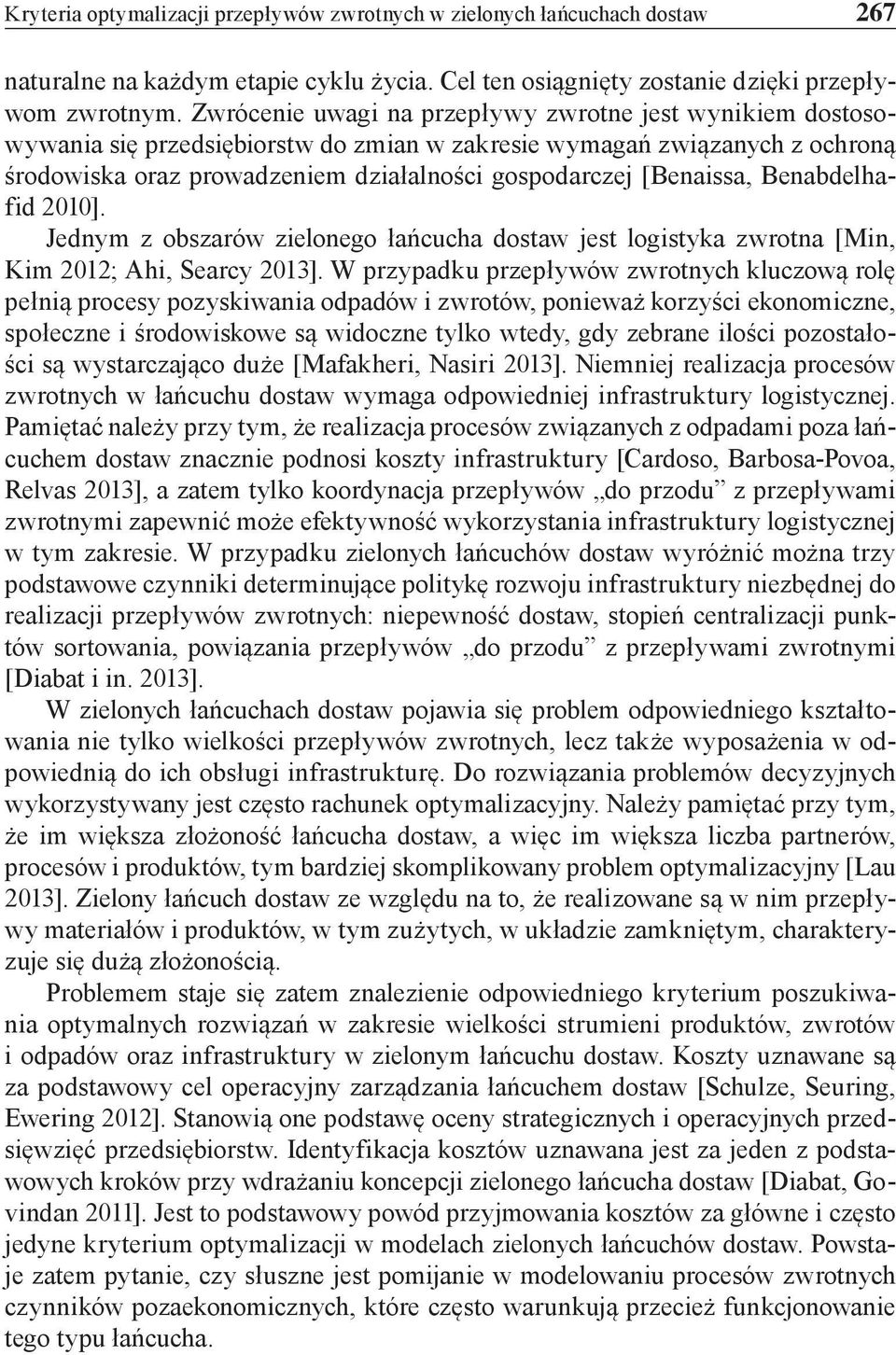 [Benaissa, Benabdelhafid 2010]. Jednym z obszarów zielonego łańcucha dostaw jest logistyka zwrotna [Min, Kim 2012; Ahi, Searcy 2013].