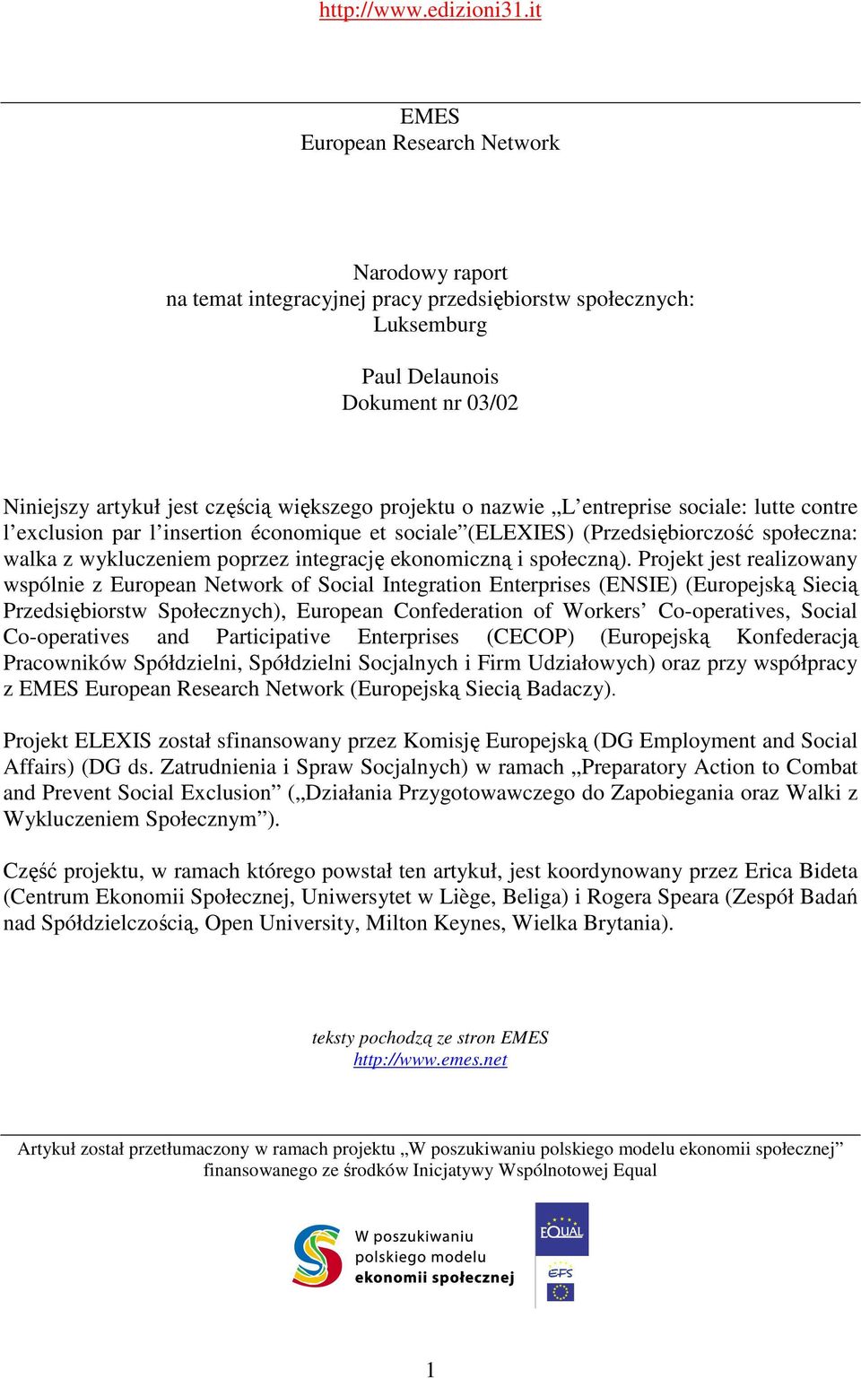 projektu o nazwie L entreprise sociale: lutte contre l exclusion par l insertion économique et sociale (ELEXIES) (Przedsiębiorczość społeczna: walka z wykluczeniem poprzez integrację ekonomiczną i