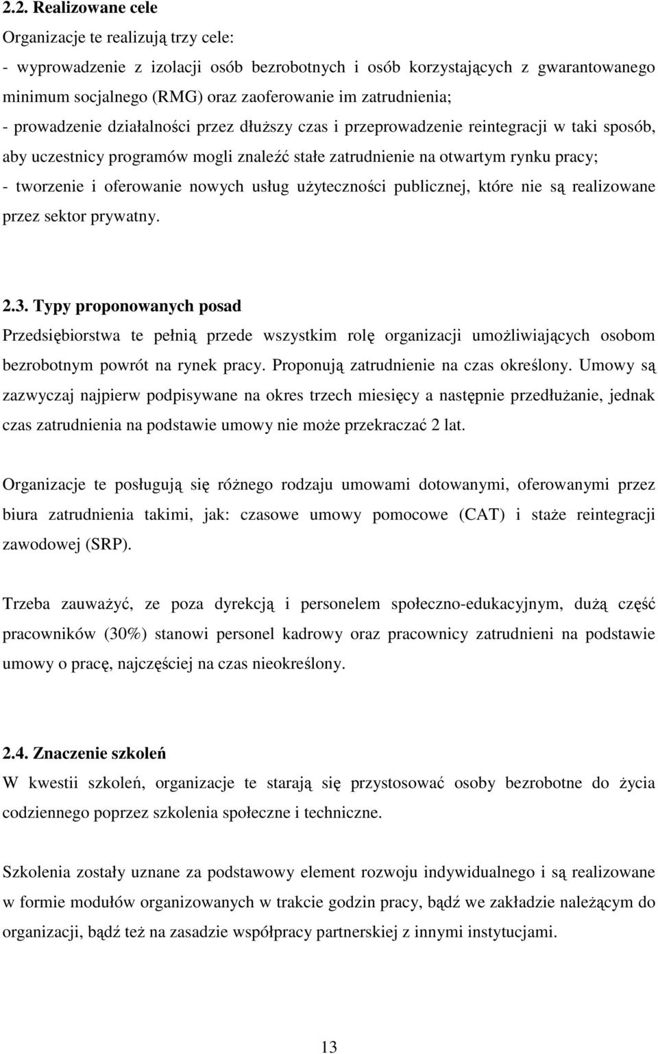 tworzenie i oferowanie nowych usług uŝyteczności publicznej, które nie są realizowane przez sektor prywatny. 2.3.