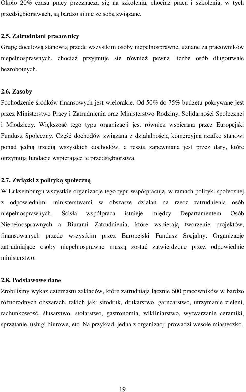 bezrobotnych. 2.6. Zasoby Pochodzenie środków finansowych jest wielorakie.