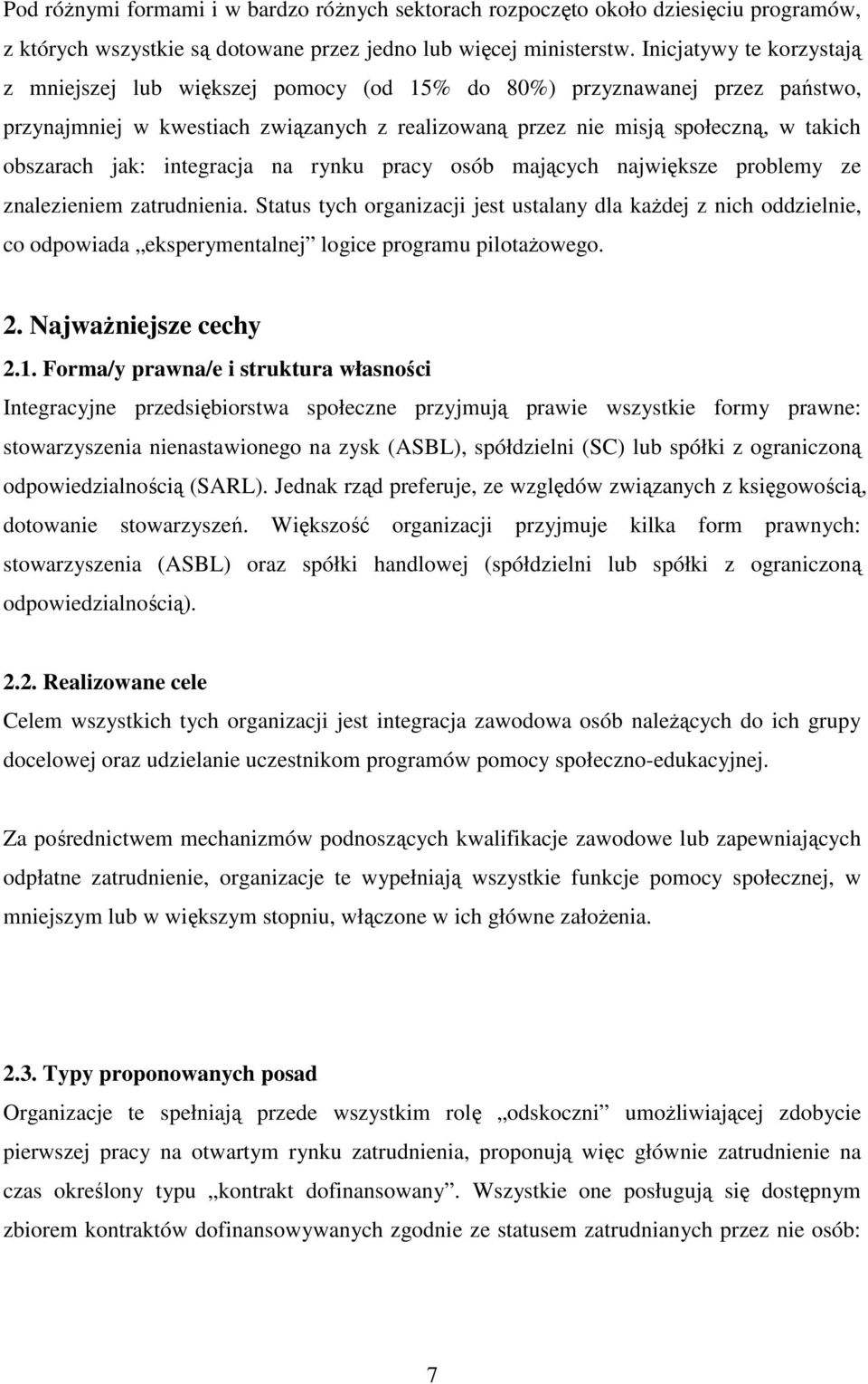 jak: integracja na rynku pracy osób mających największe problemy ze znalezieniem zatrudnienia.