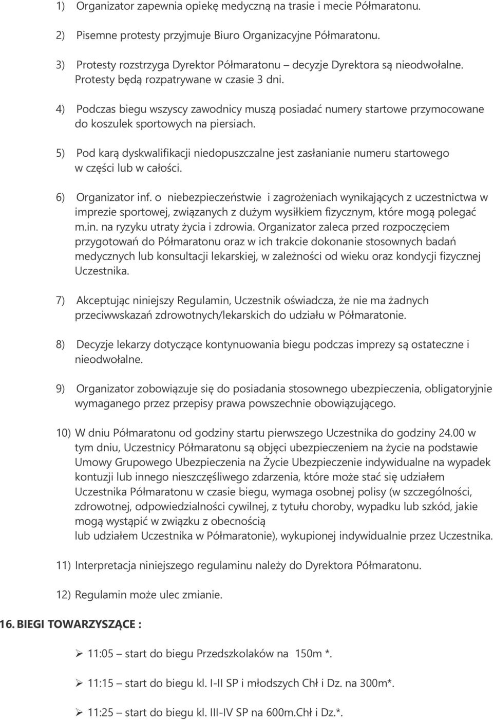 4) Podczas biegu wszyscy zawodnicy muszą posiadać numery startowe przymocowane do koszulek sportowych na piersiach.